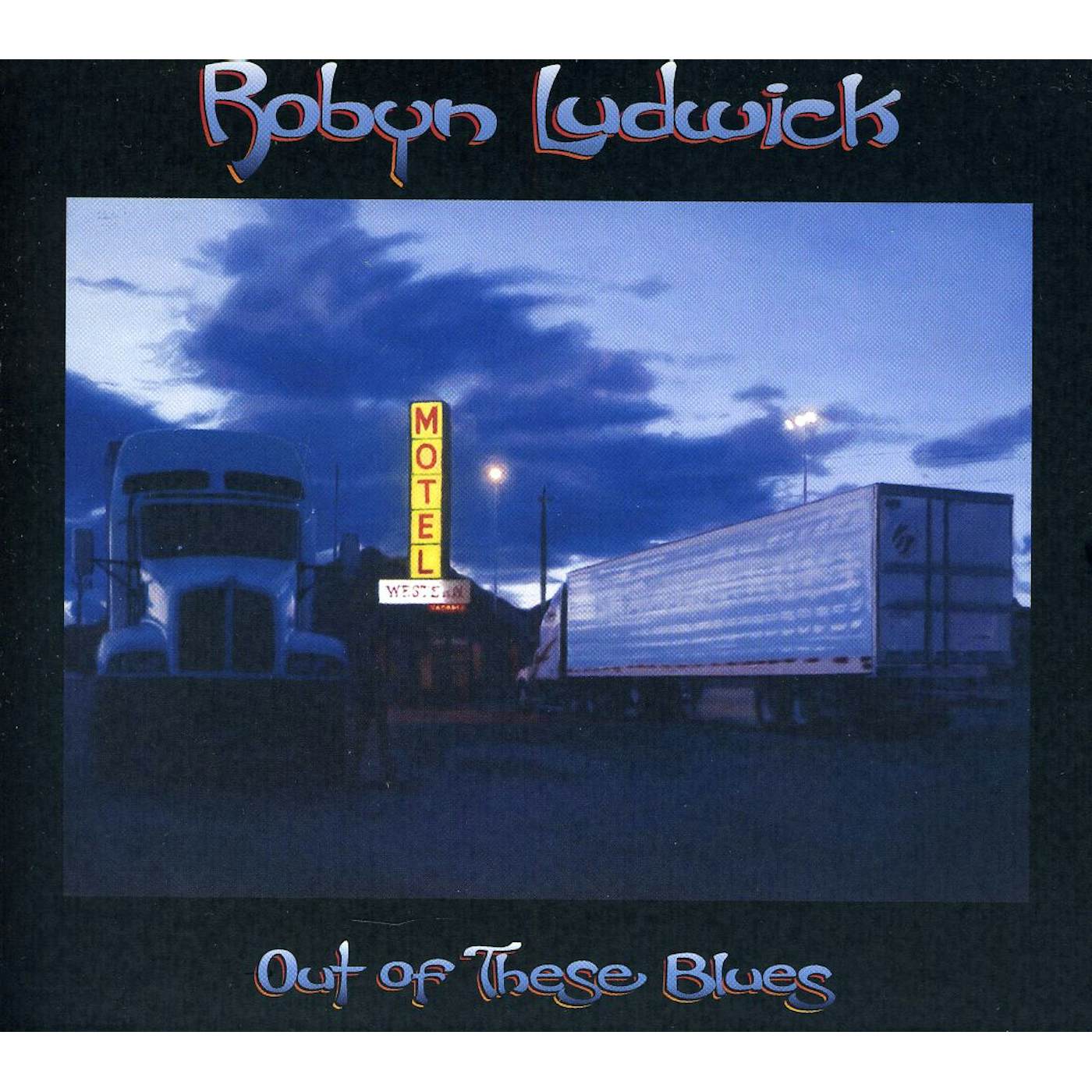 Robyn Ludwick OUT OF THESE BLUES CD