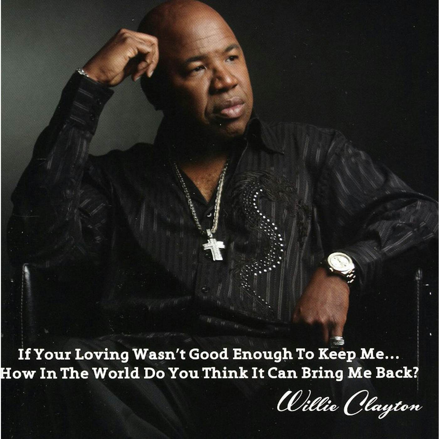 Willie Clayton IF YOUR LOVING WASN'T GOOD ENOUGH TO KEEP ME CD