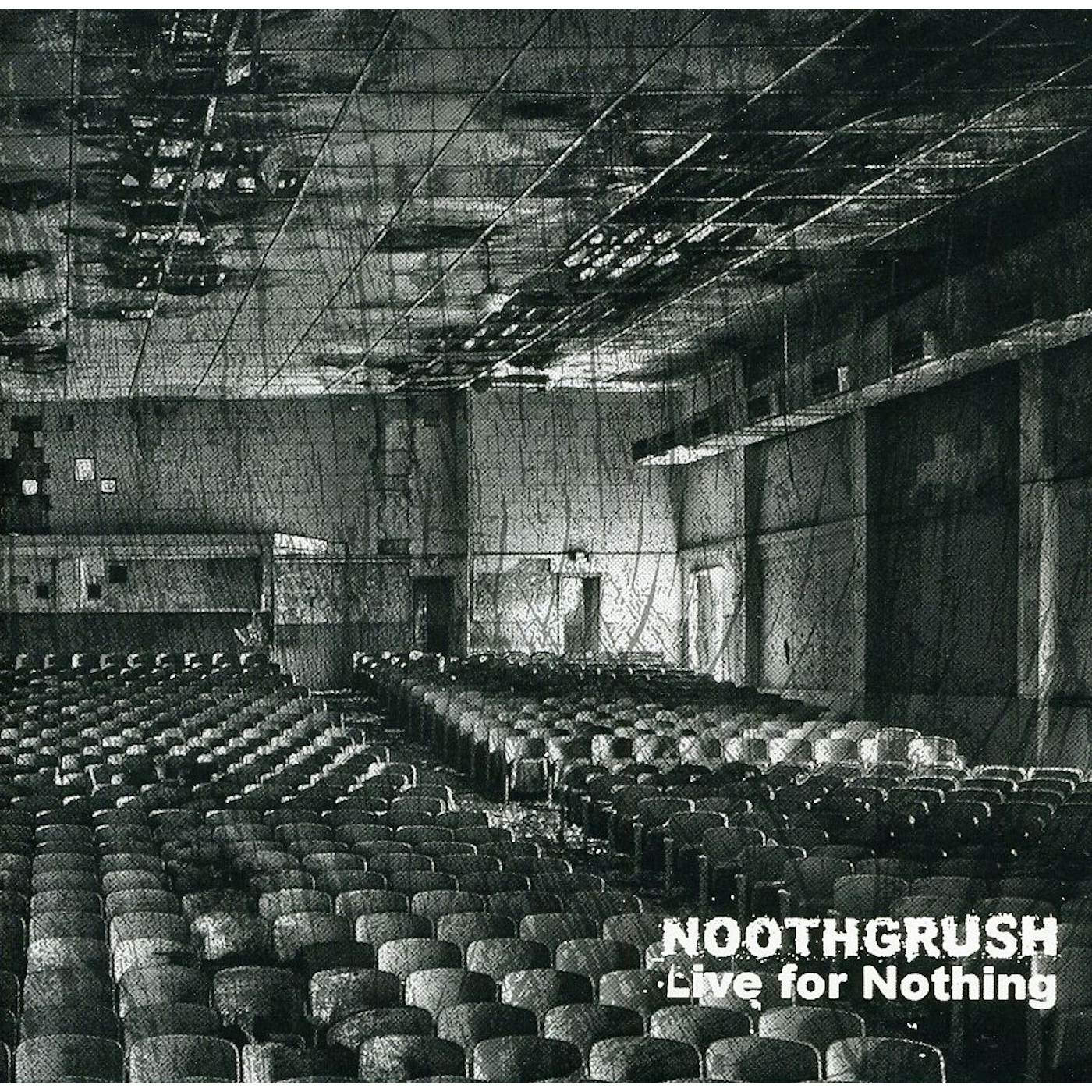 Noothgrush LIVE FOR NOTHING CD