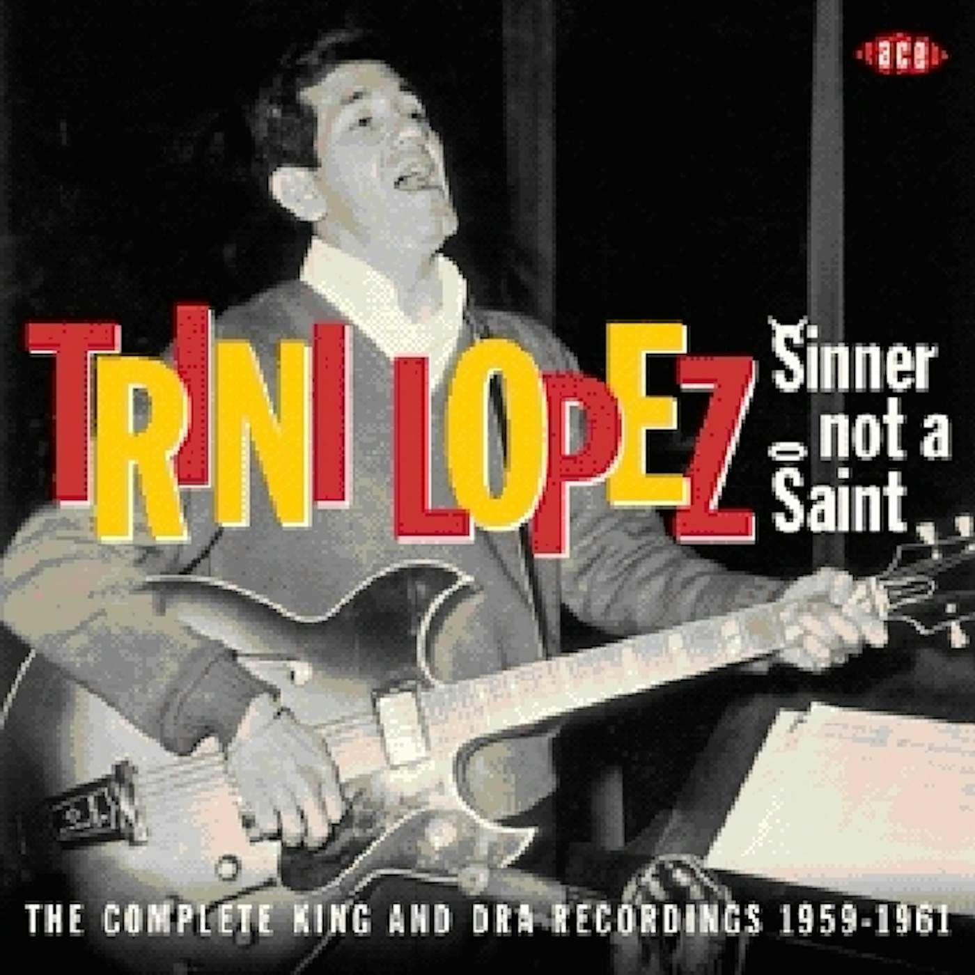 Trini Lopez SINNER NOT A SAINT: COMPLETE KING REC 1959 - 1961 CD