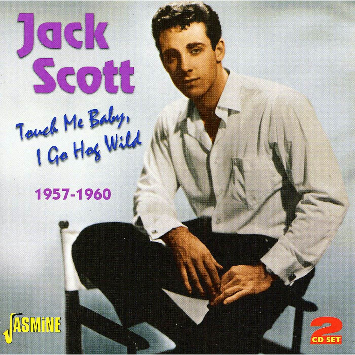 Jack Scott TOUCH ME BABY I GO HOG WILD 1957 - 1960 CD