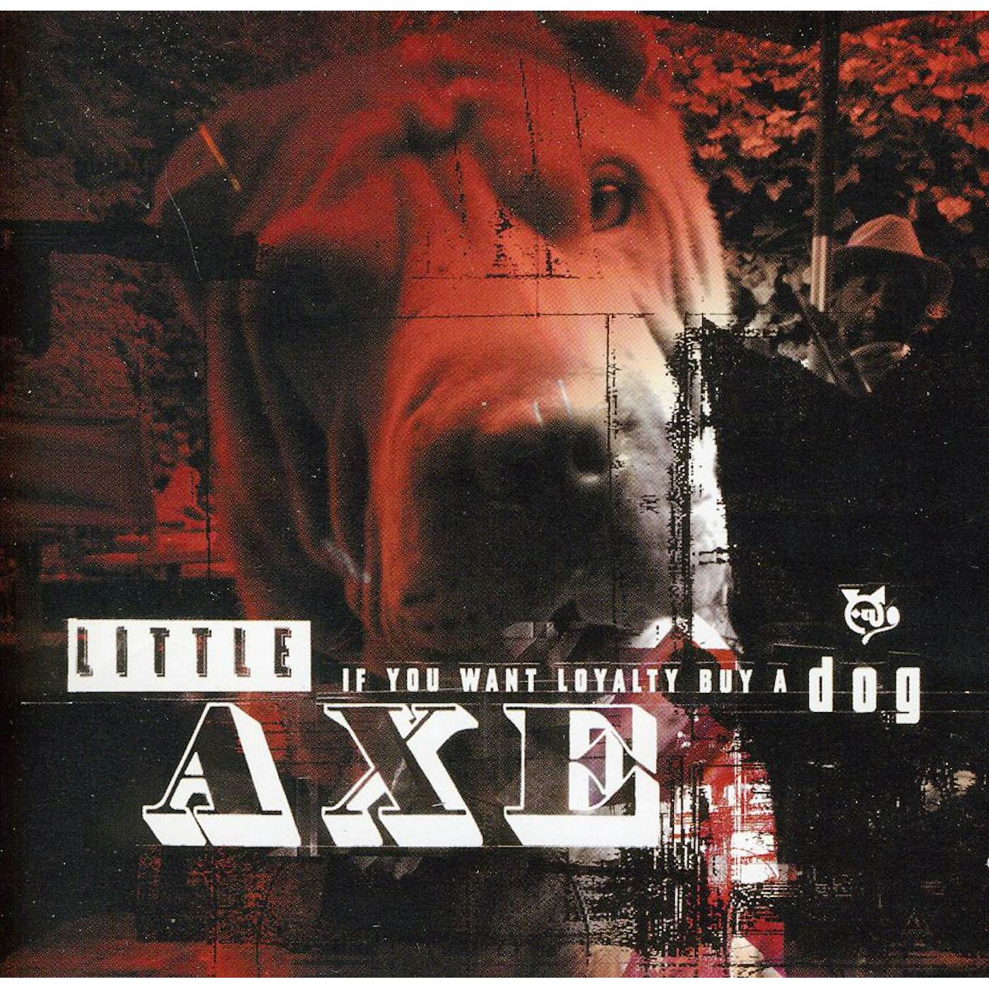Little Axe IF YOU WANT LOYALTY BUY A DOG CD