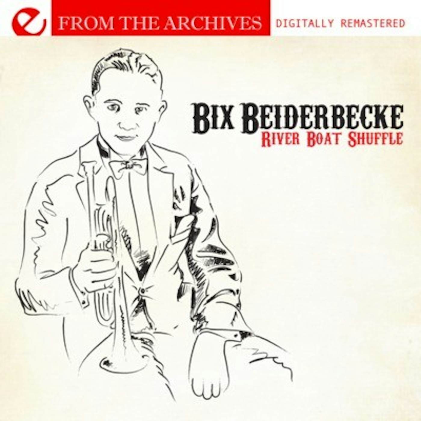 Bix Beiderbecke RIVERBOAT SHUFFLE - FROM THE ARCHIVES CD