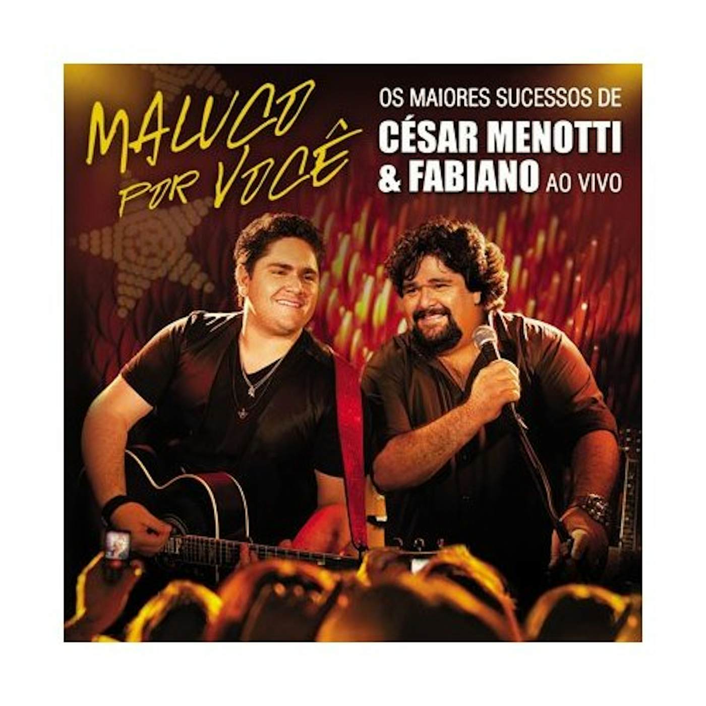 César Menotti & Fabiano MALUCO POR VOCE: OS MAIORES SUCESSOS AO VIVO CD