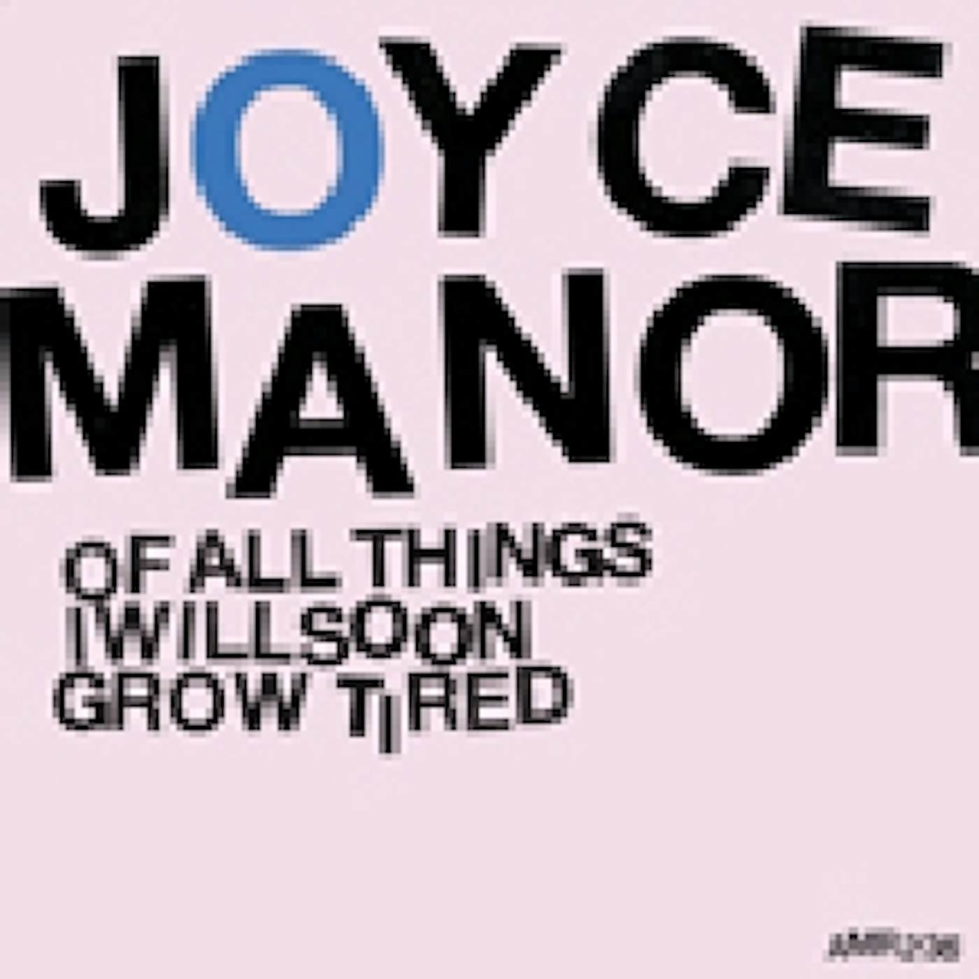 Joyce Manor OF ALL THINGS I WILL SOON GROW TIRED CD