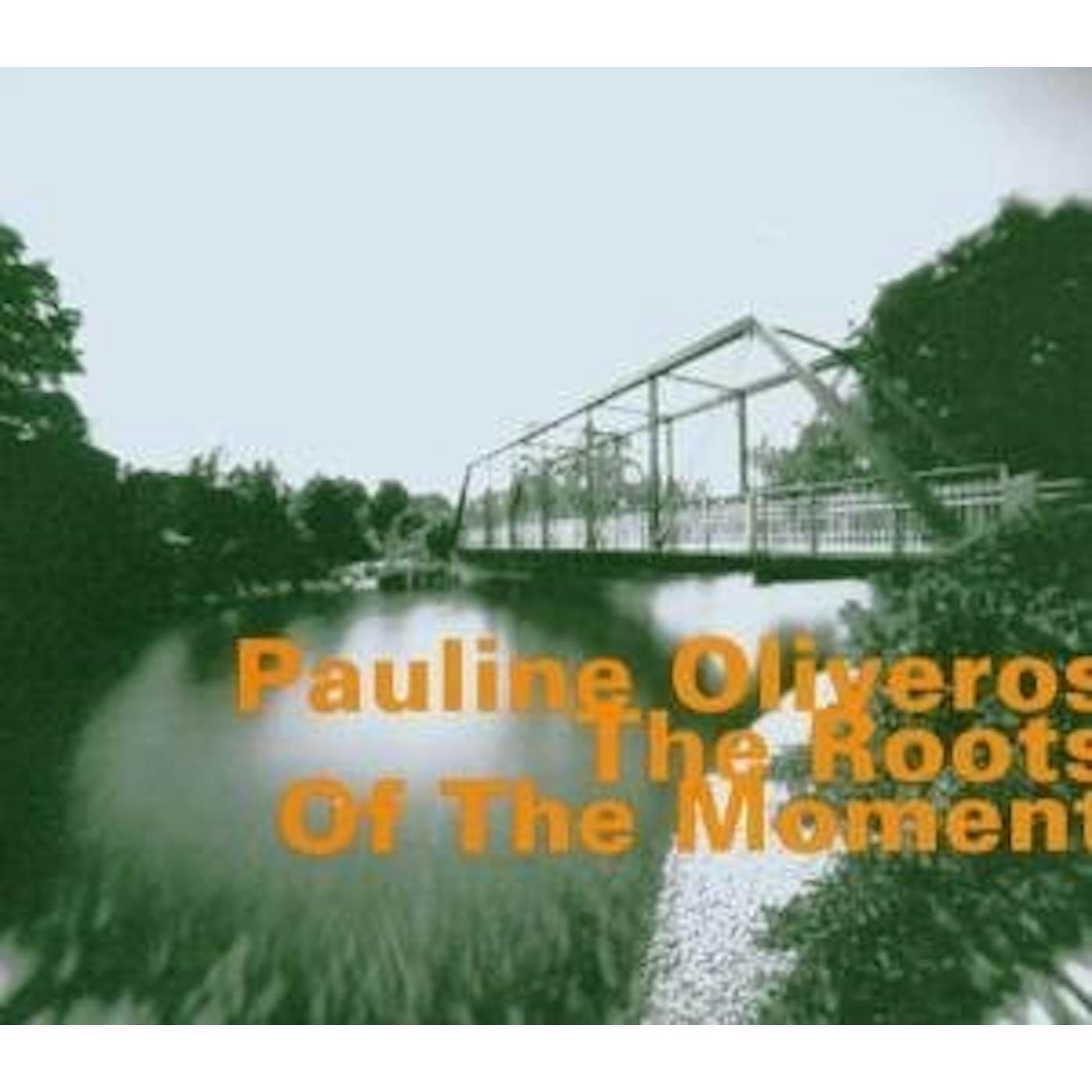 Pauline Oliveros ROOTS OF THE MOMENT CD
