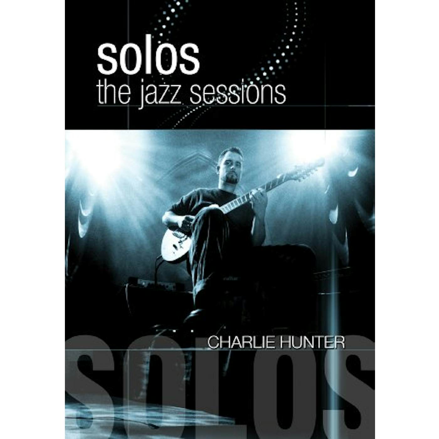 Charlie Hunter SOLOS: THE JAZZ SESSIONS DVD