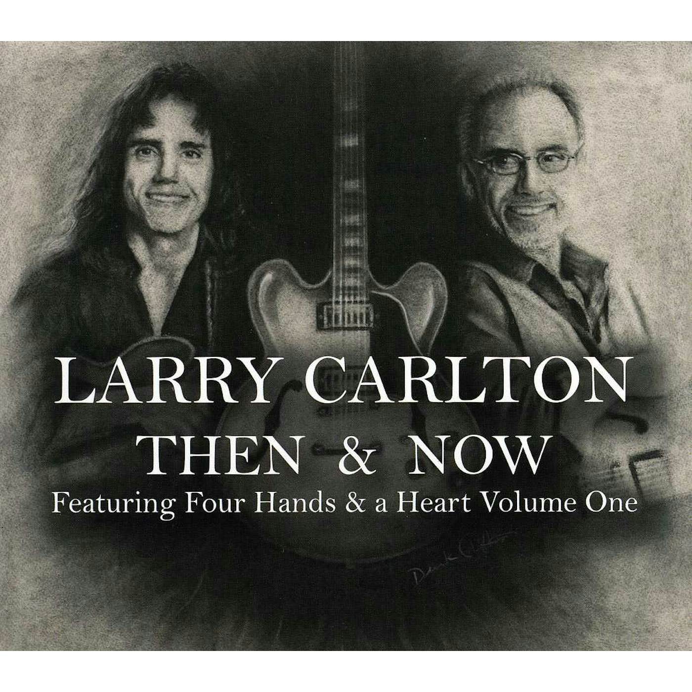Larry Carlton THEN & NOW FEATURING FOUR HANDS & A HEART 1 CD