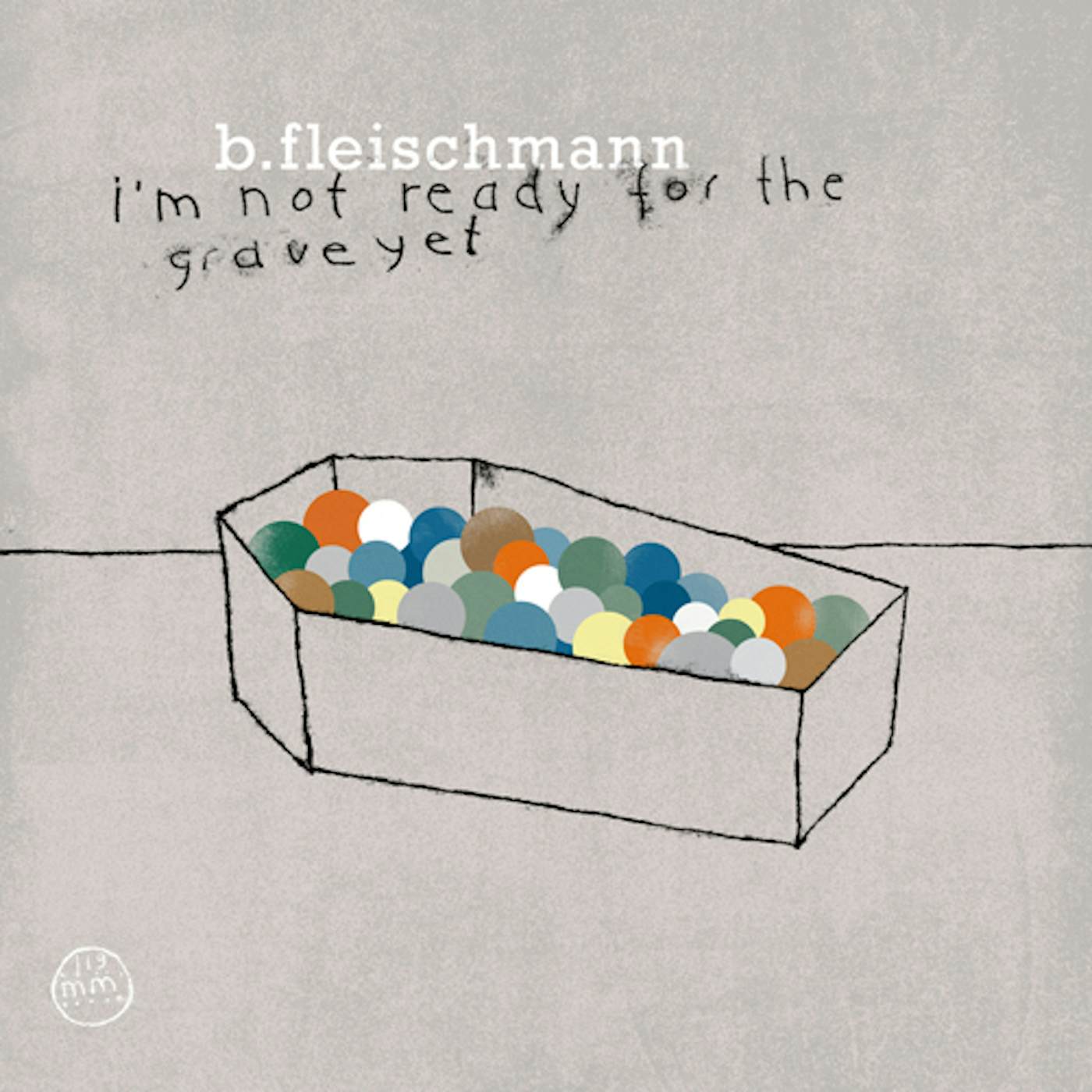 B. Fleischmann I'm Not Ready For The Grave Yet Vinyl Record