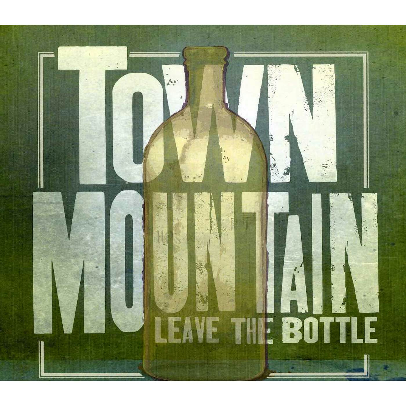 Town Mountain LEAVE THE BOTTLE CD