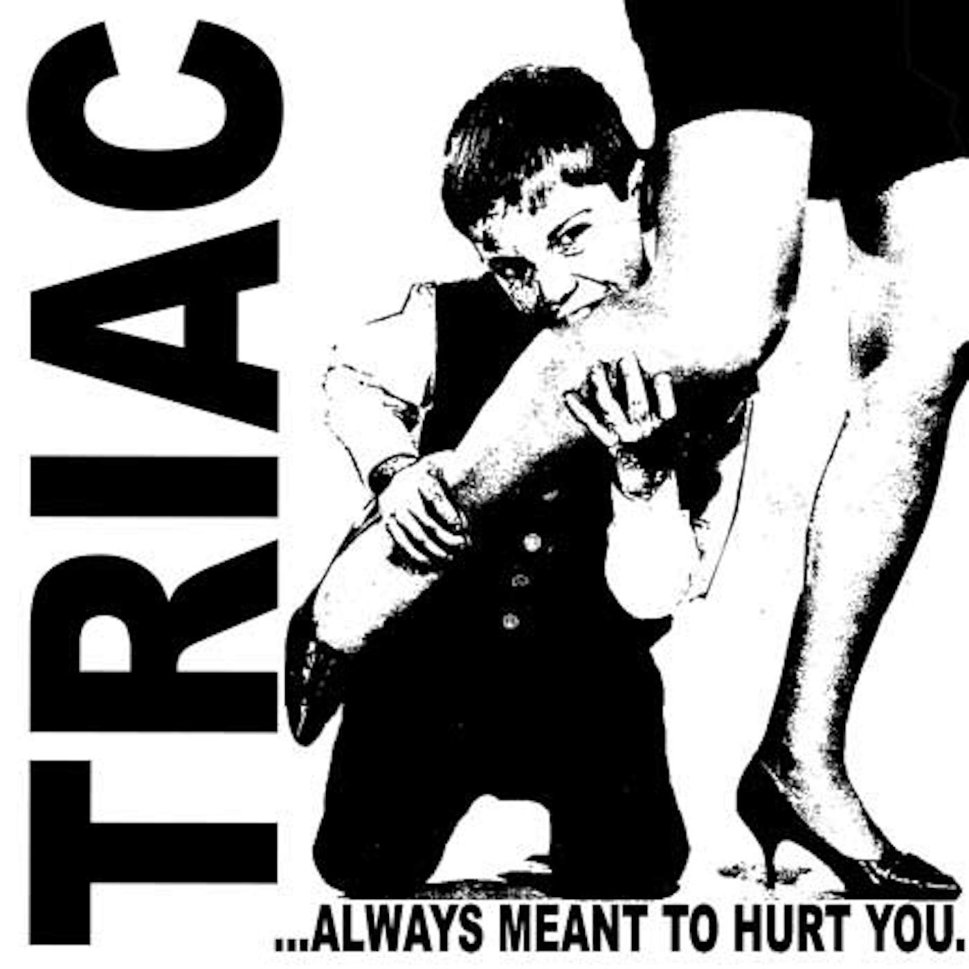 Triac ALWAYS MEANT TO HURT YOU Vinyl Record