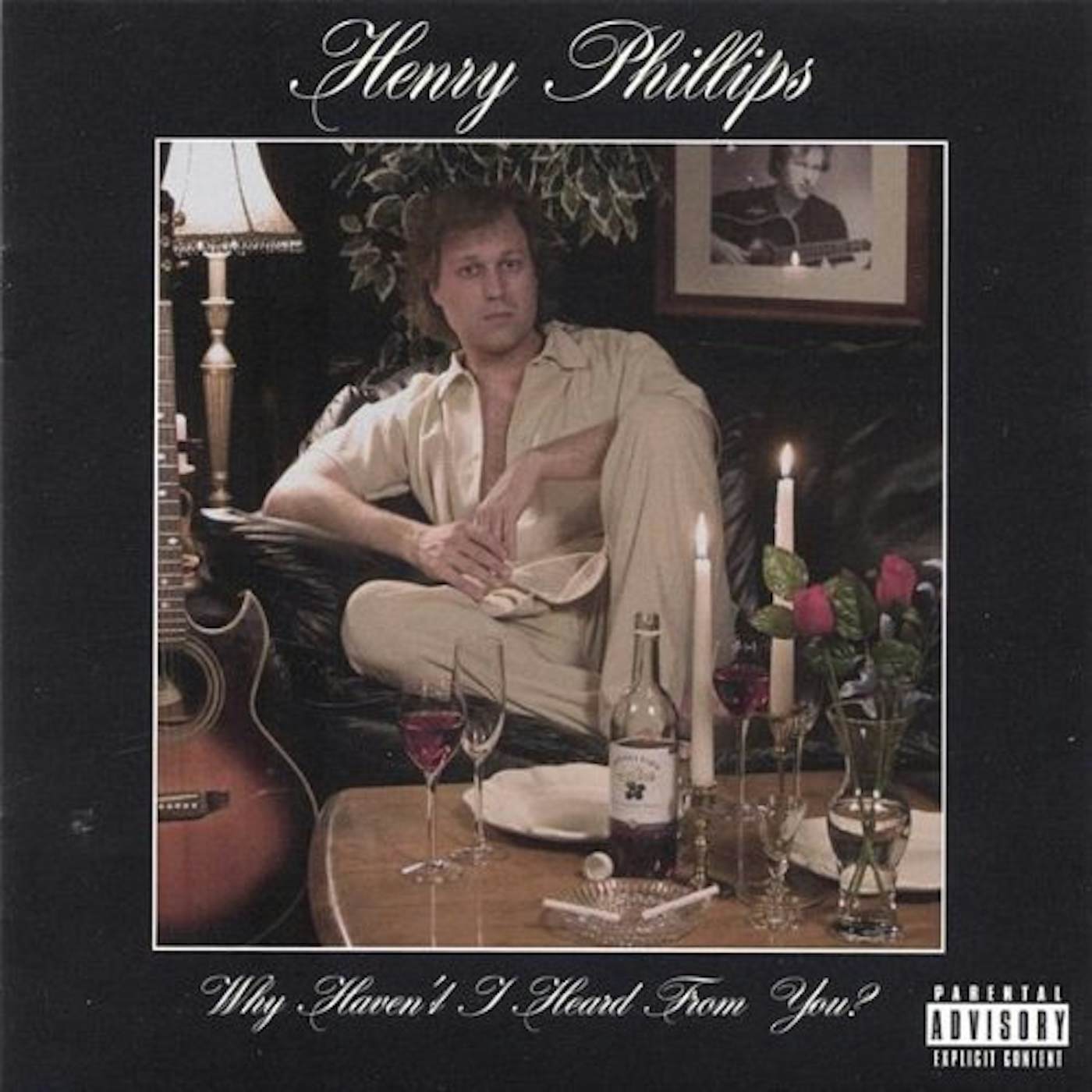 Henry Phillips WHY HAVEN'T I HEARD FROM YOU CD