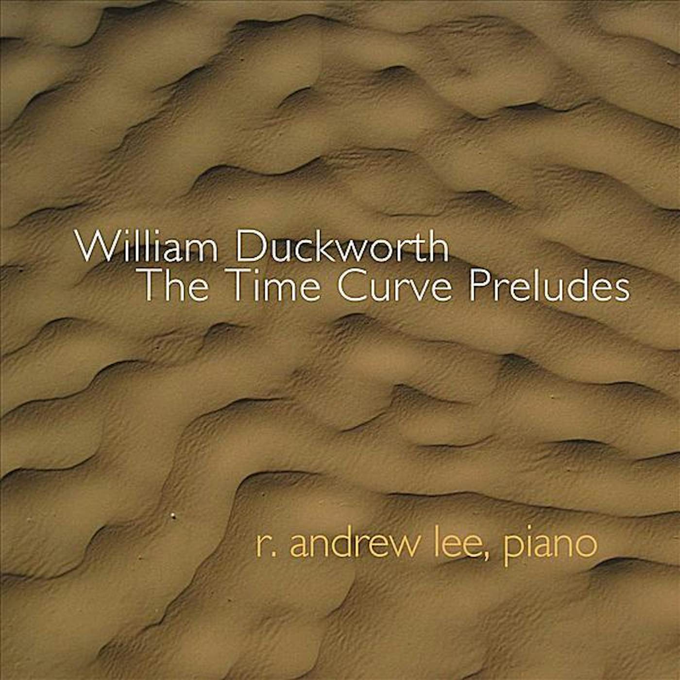 R. Andrew Lee WILLIAM DUCKWORTH: TIME CURVE PRELUDES CD