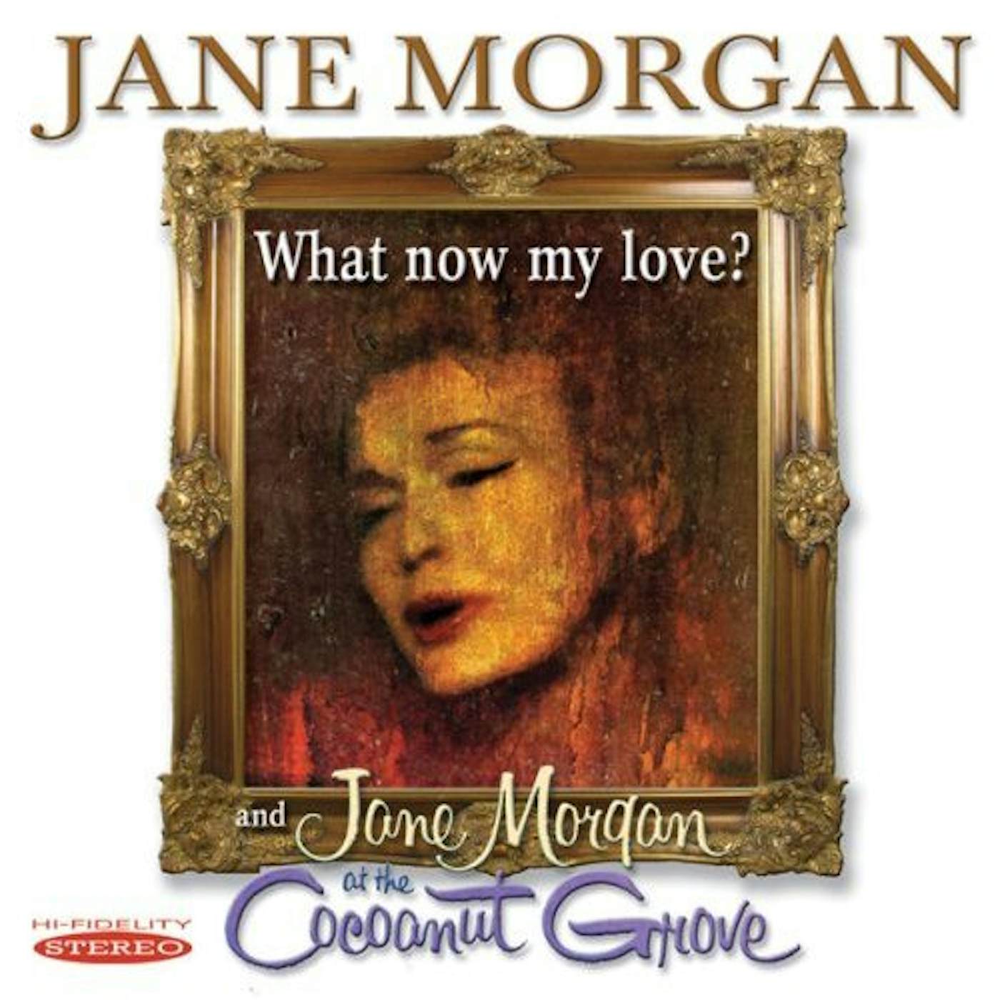 WHAT NOW MY LOVE & JANE MORGAN AT COCOANUT GROVE CD