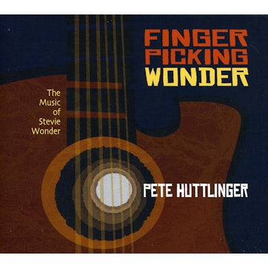 Pete Huttlinger FINGERPICKING WONDER: MUSIC OF STEVIE WONDER CD
