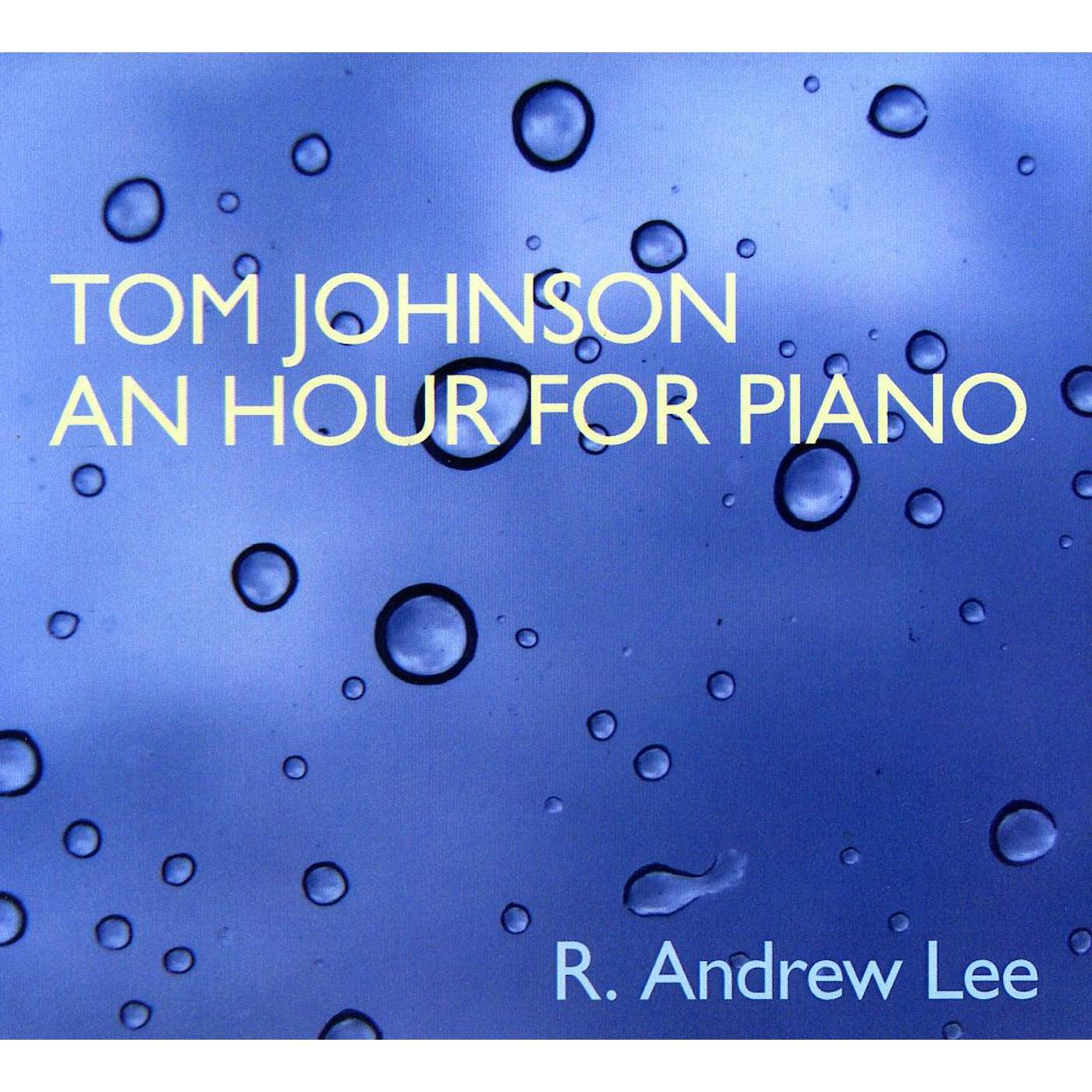 R. Andrew Lee TOM JOHNSON: AN HOUR FOR PIANO CD