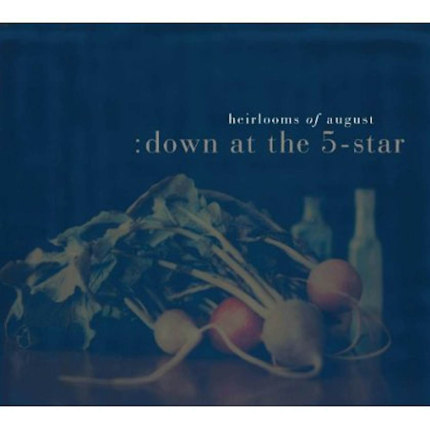 Heirlooms of August DOWN AT THE 5-STAR CD