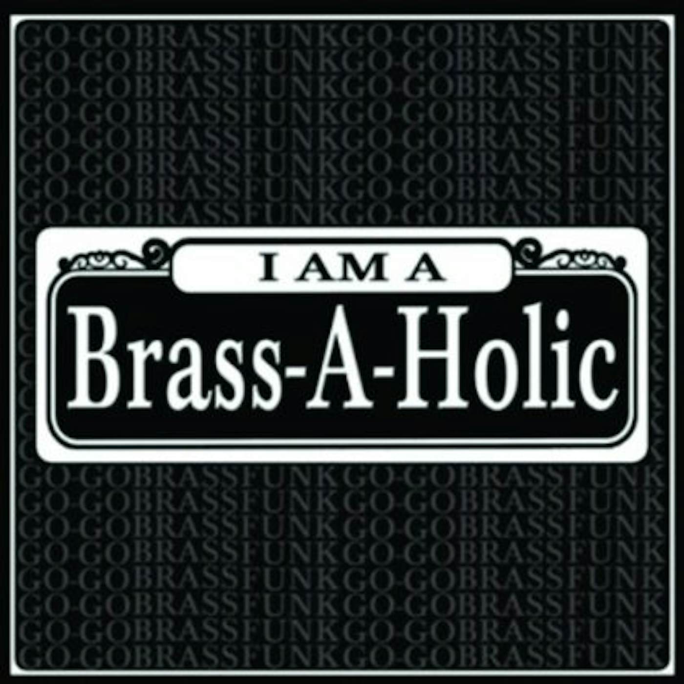 Brass-A-Holics I AM A BRASS-A-HOLIC CD