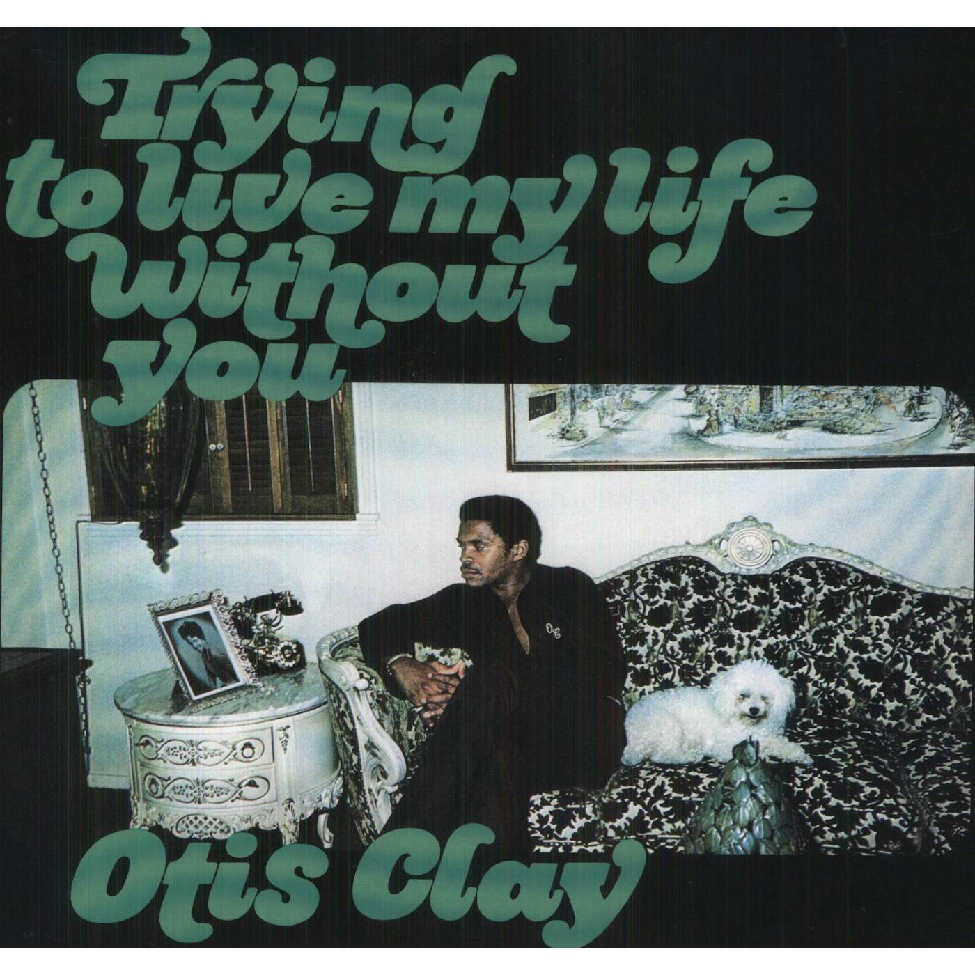 Otis Clay Trying To Live My Life Without You Vinyl Record