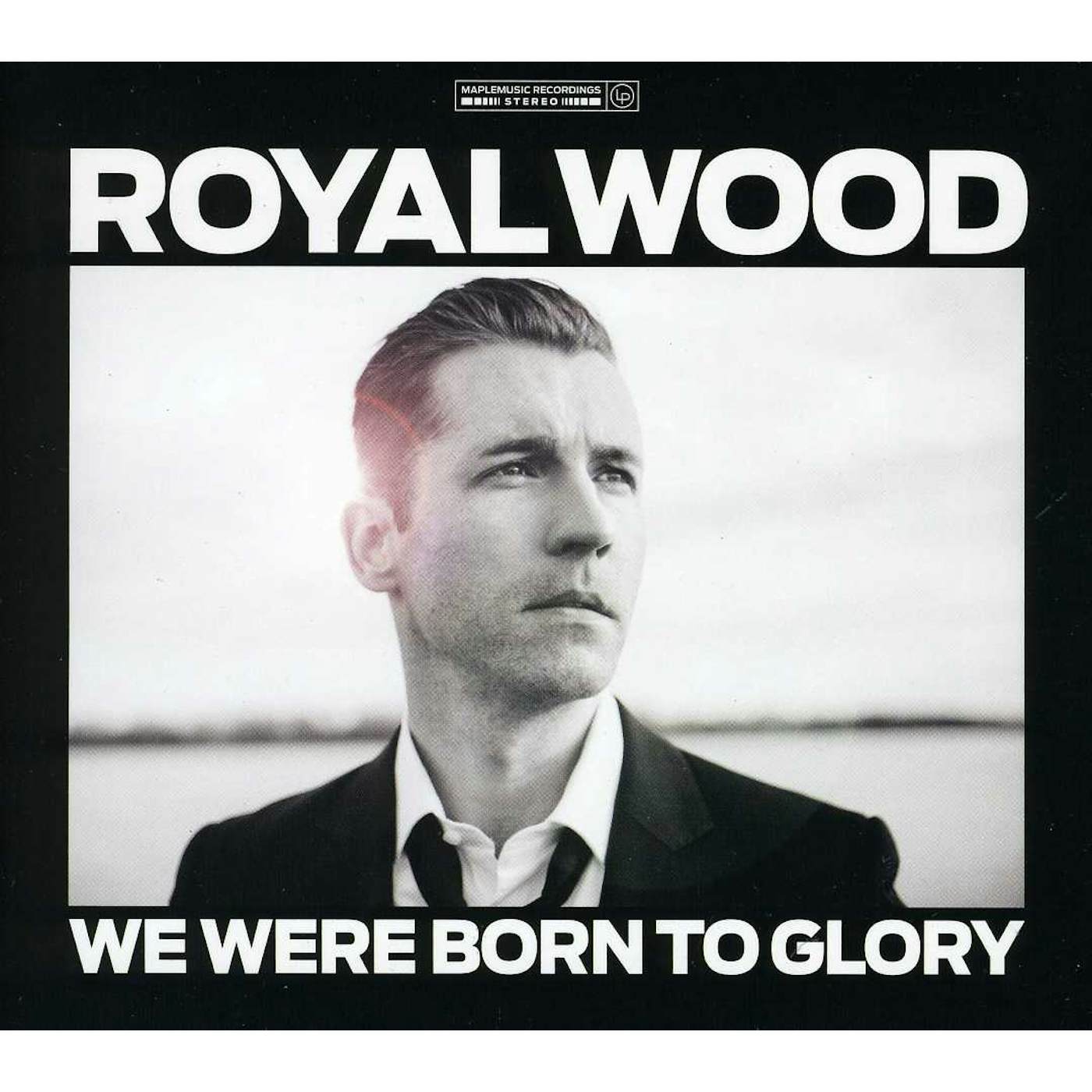 Royal Wood WE WERE BORN TO GLORY CD