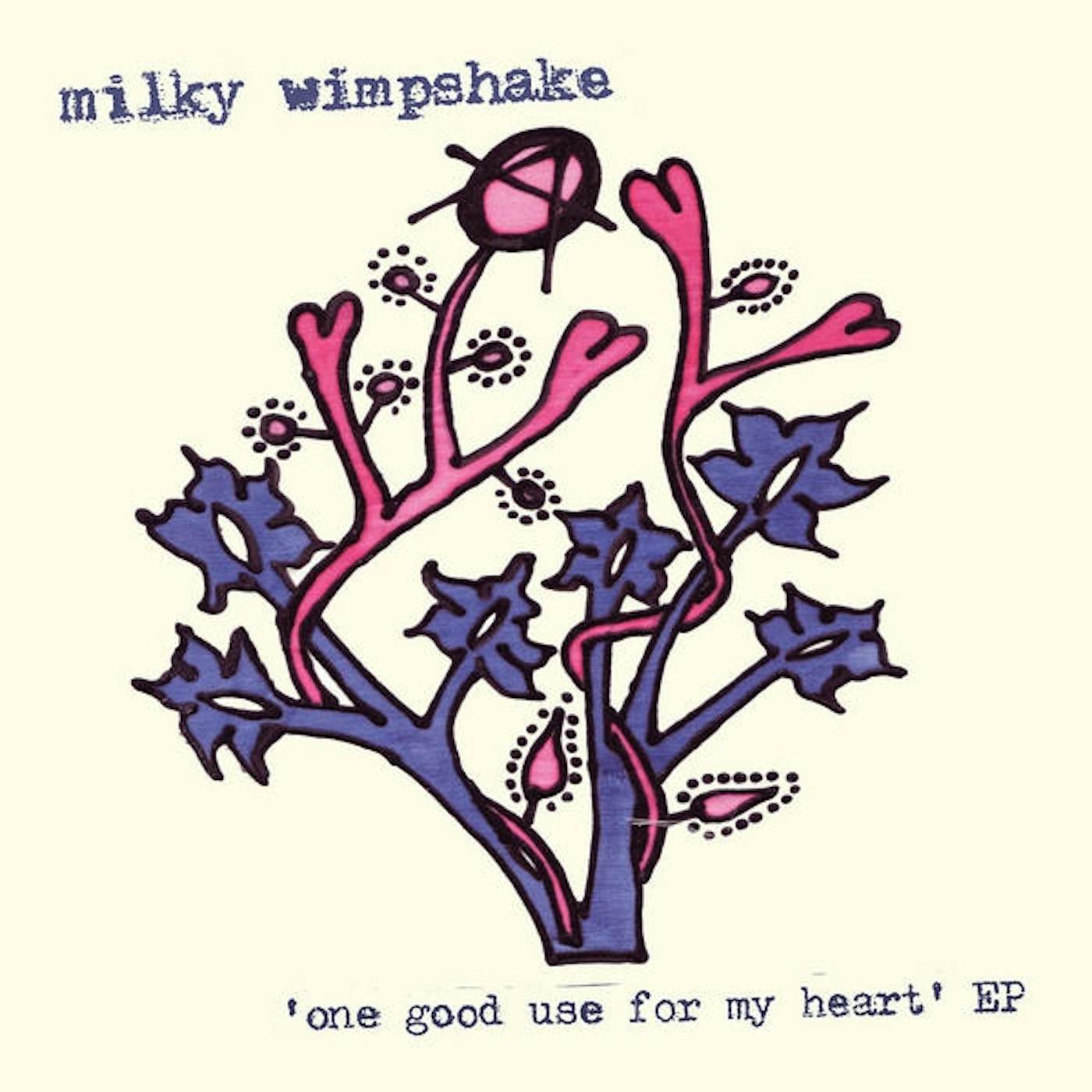 Milky Wimpshake ONE GOOD USE FOR MY HEART EP Vinyl Record