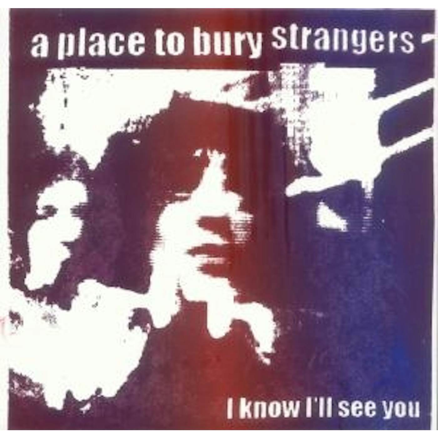 A Place To Bury Strangers I KNOW I'LL SEE YOU Vinyl Record - UK Release