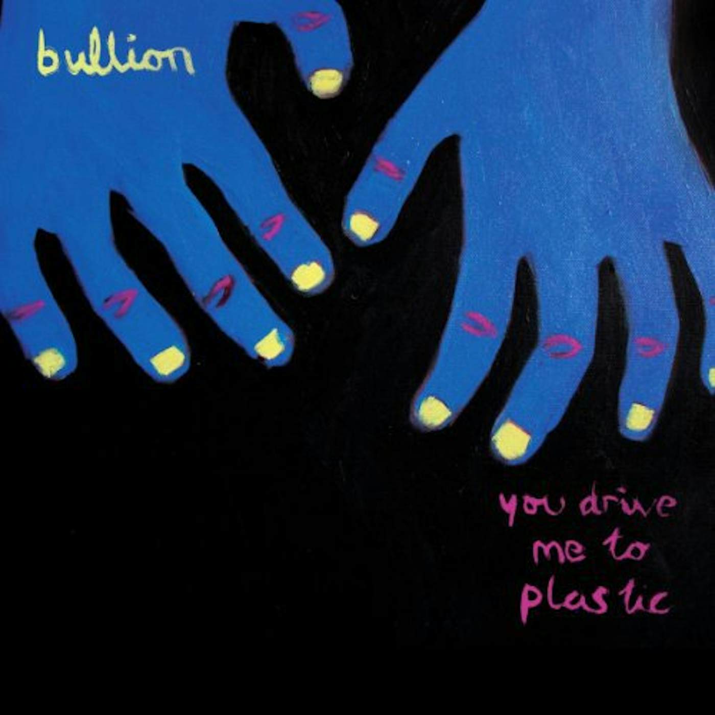 Bullion YOU DRIVE ME TO PLASTIC Vinyl Record - UK Release
