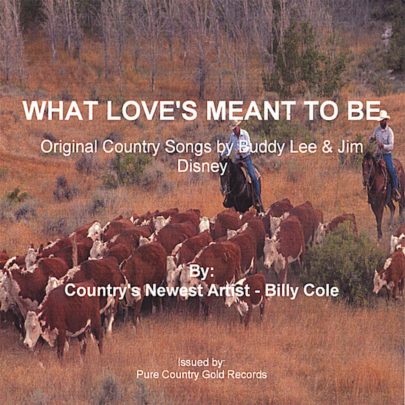 Billy Cole WHAT LOVE'S MEANT TO BE CD