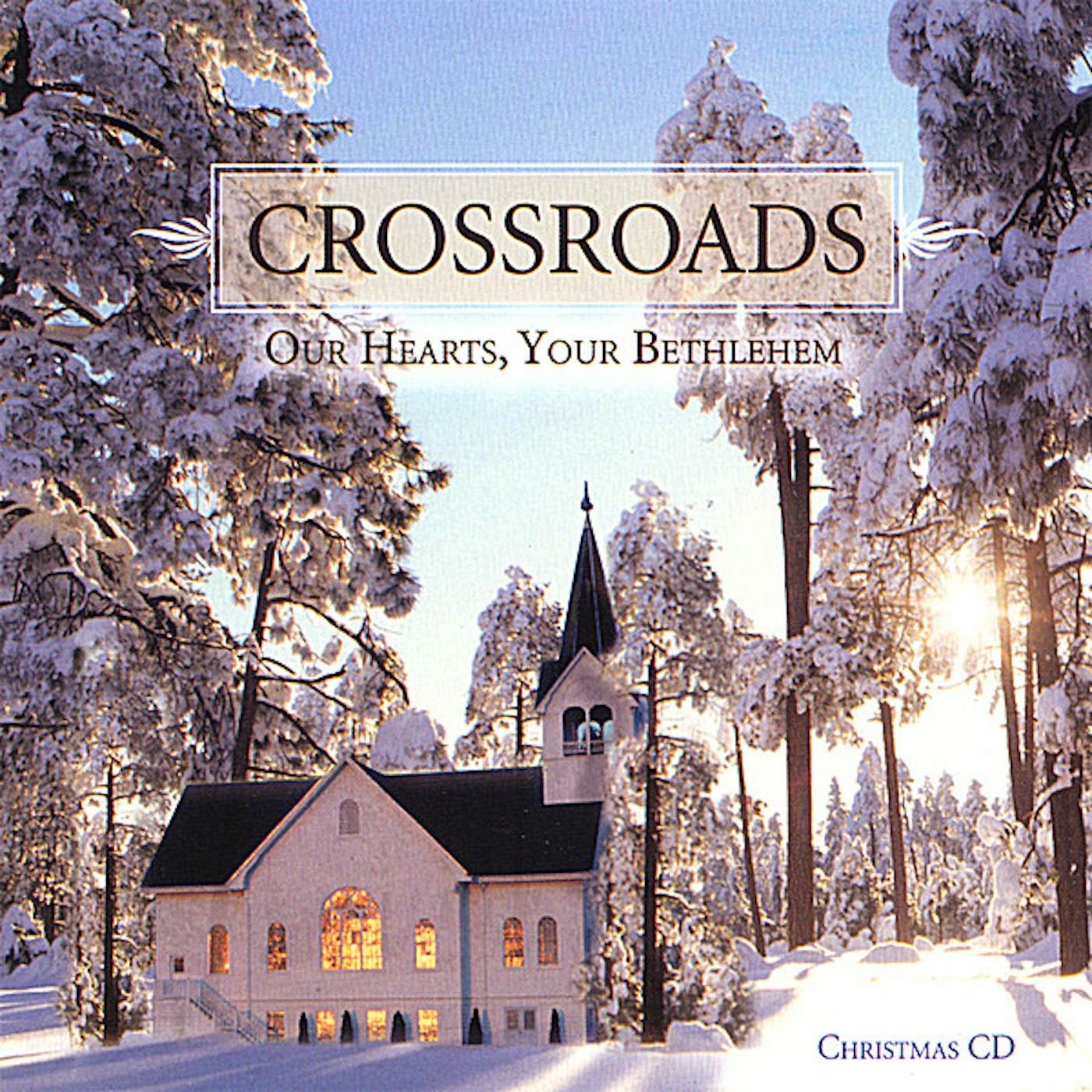 Crossroads OUR HEARTS YOUR BETHLEHEM CD