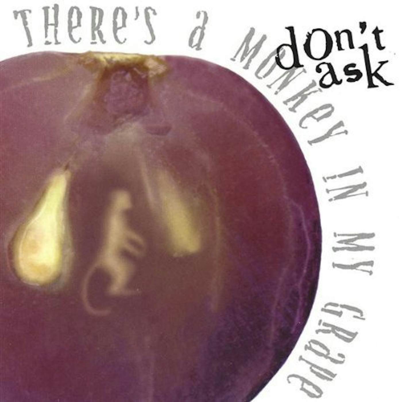 Don't Ask THERES A MONKEY IN MY GRAPE CD
