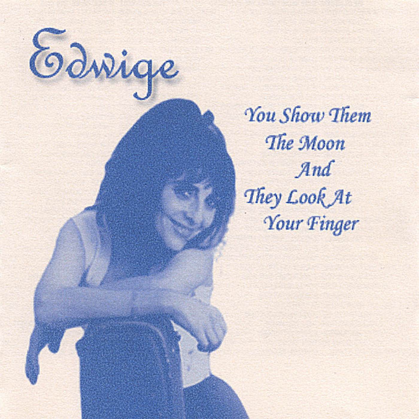 Edwige YOU SHOW THEM THE MOON & THEY LOOK AT YOUR FINGER CD