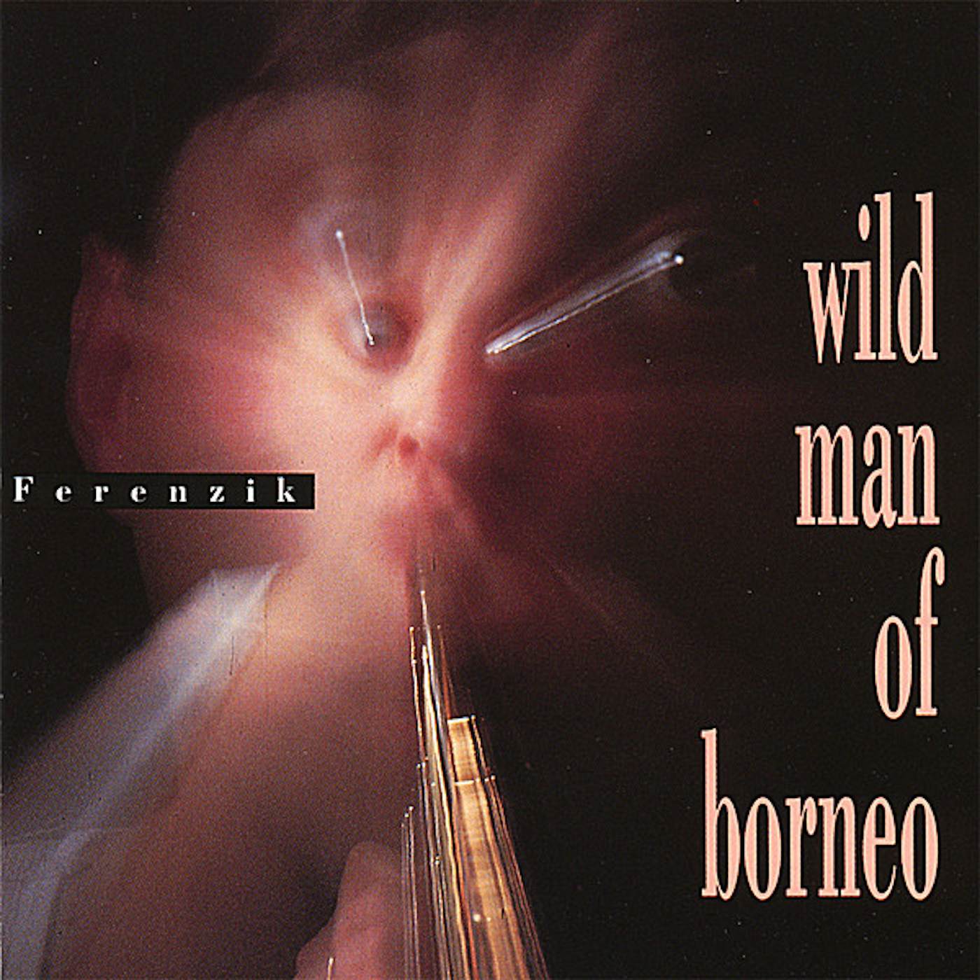 Ferenzik WILD MAN OF BORNEO CD