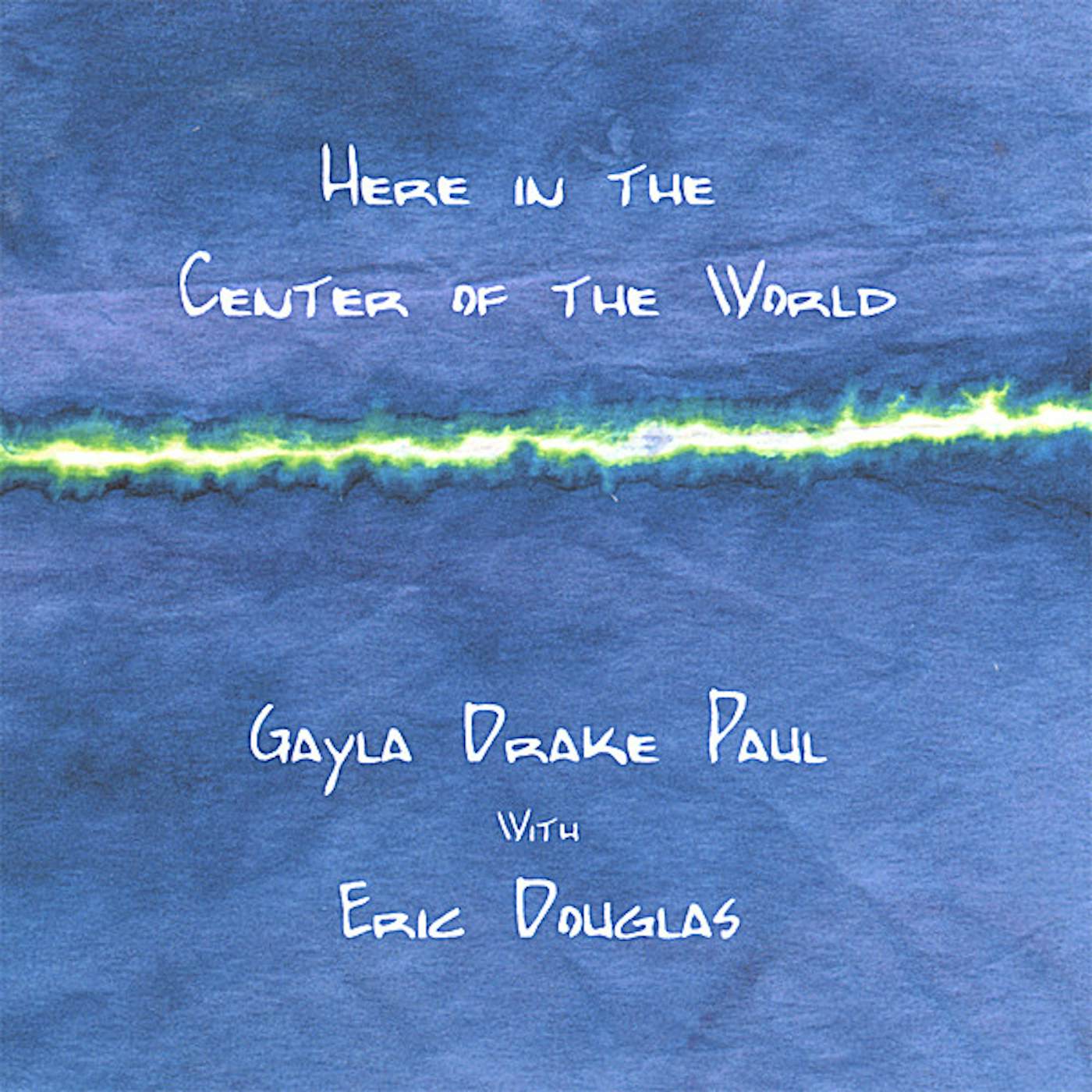 Gayla Drake Paul HERE IN THE CENTER OF THE WORLD CD
