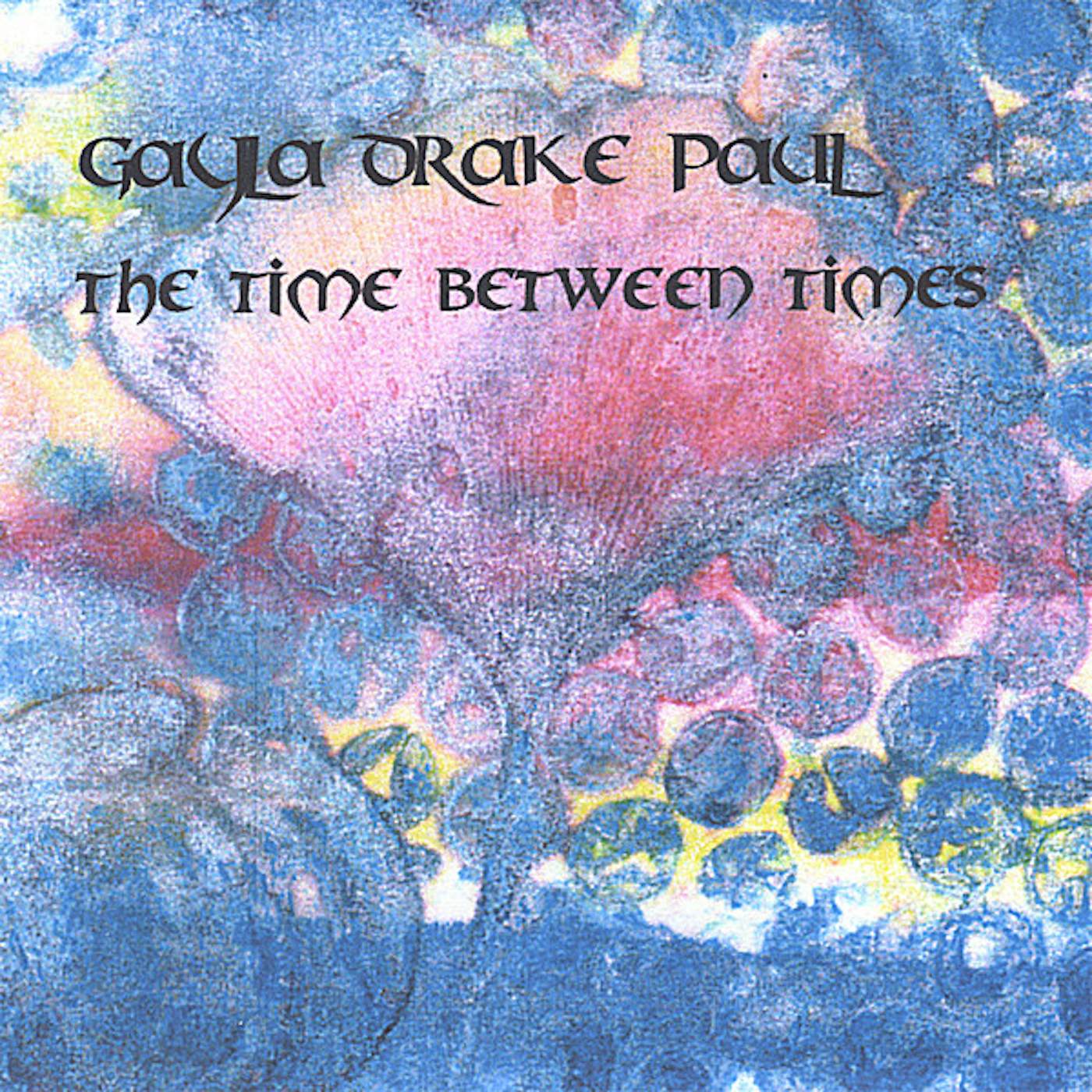 Gayla Drake Paul TIME BETWEEN TIMES CD