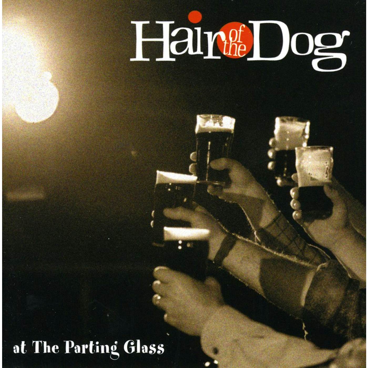 Hair of the Dog AT THE PARTING GLASS CD