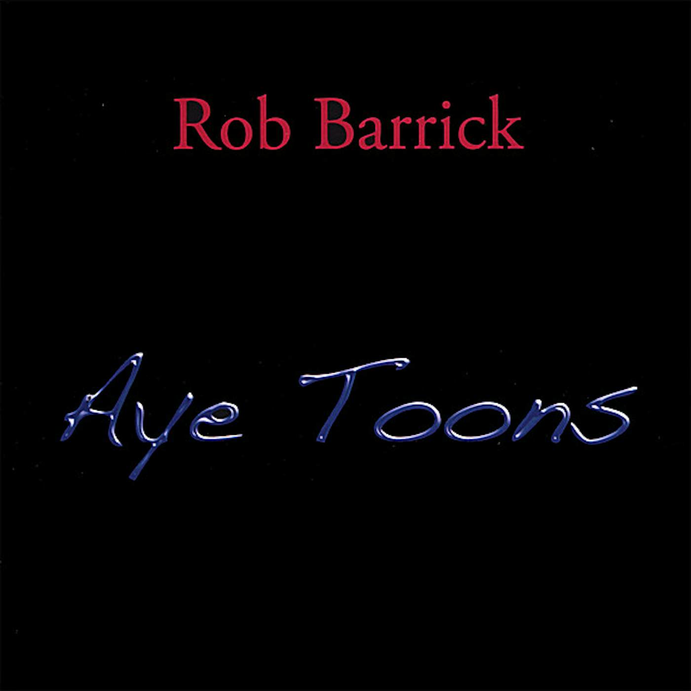 Rob Barrick AYE TOONS CD