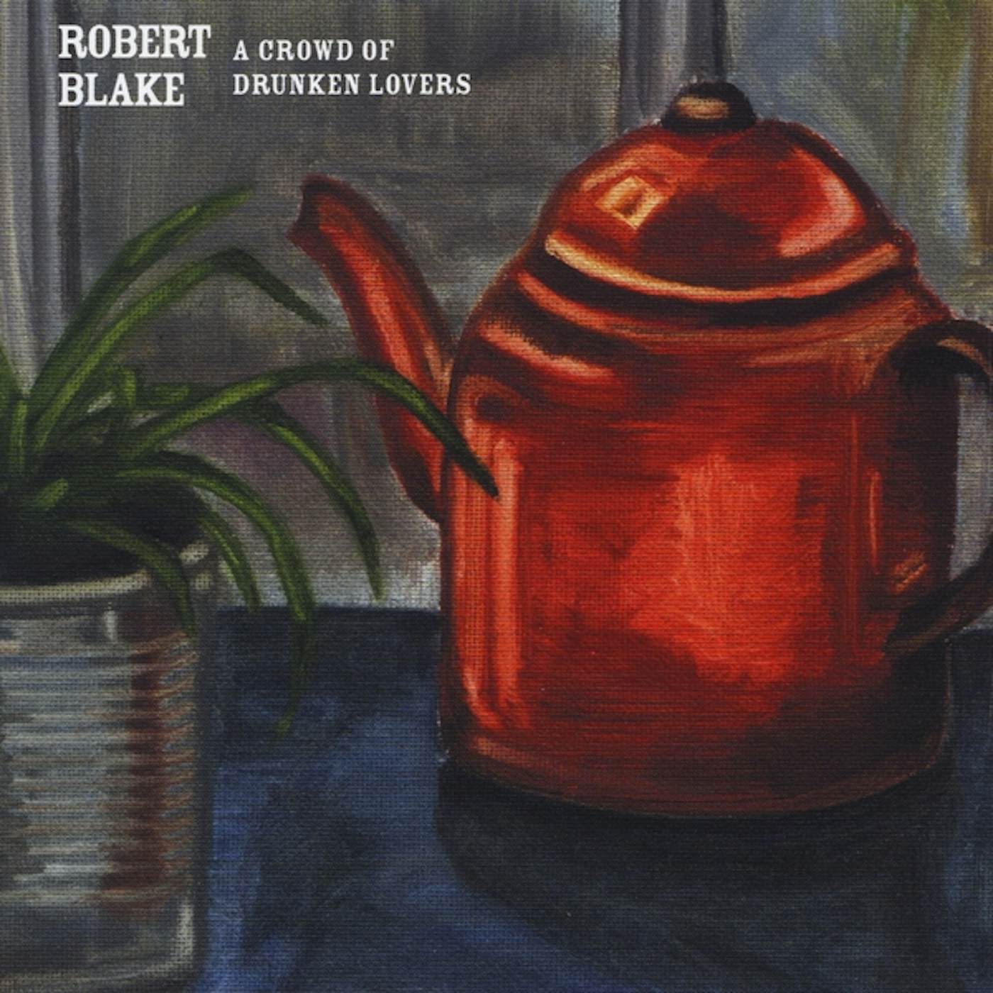 Robert Blake CROWD OF DRUNKEN LOVERS CD