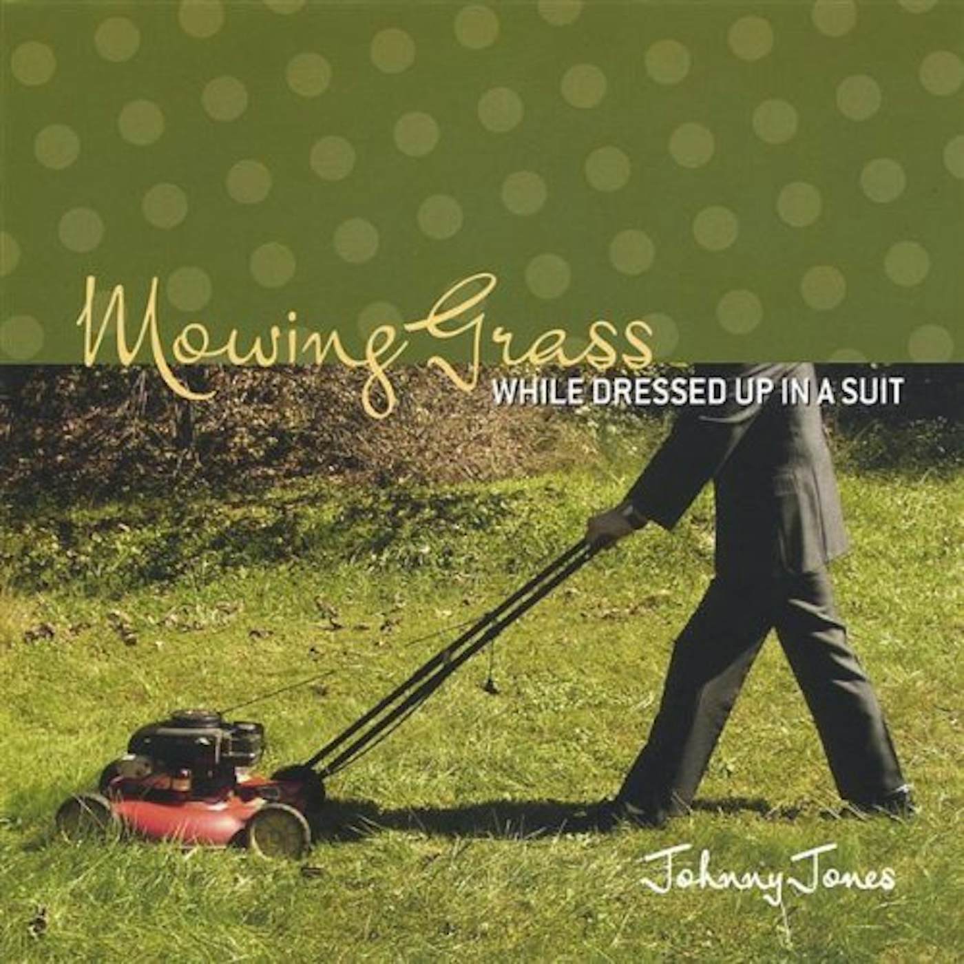 Johnny Jones MOWING GRASS WHILE DRESSED UP IN A SUIT CD