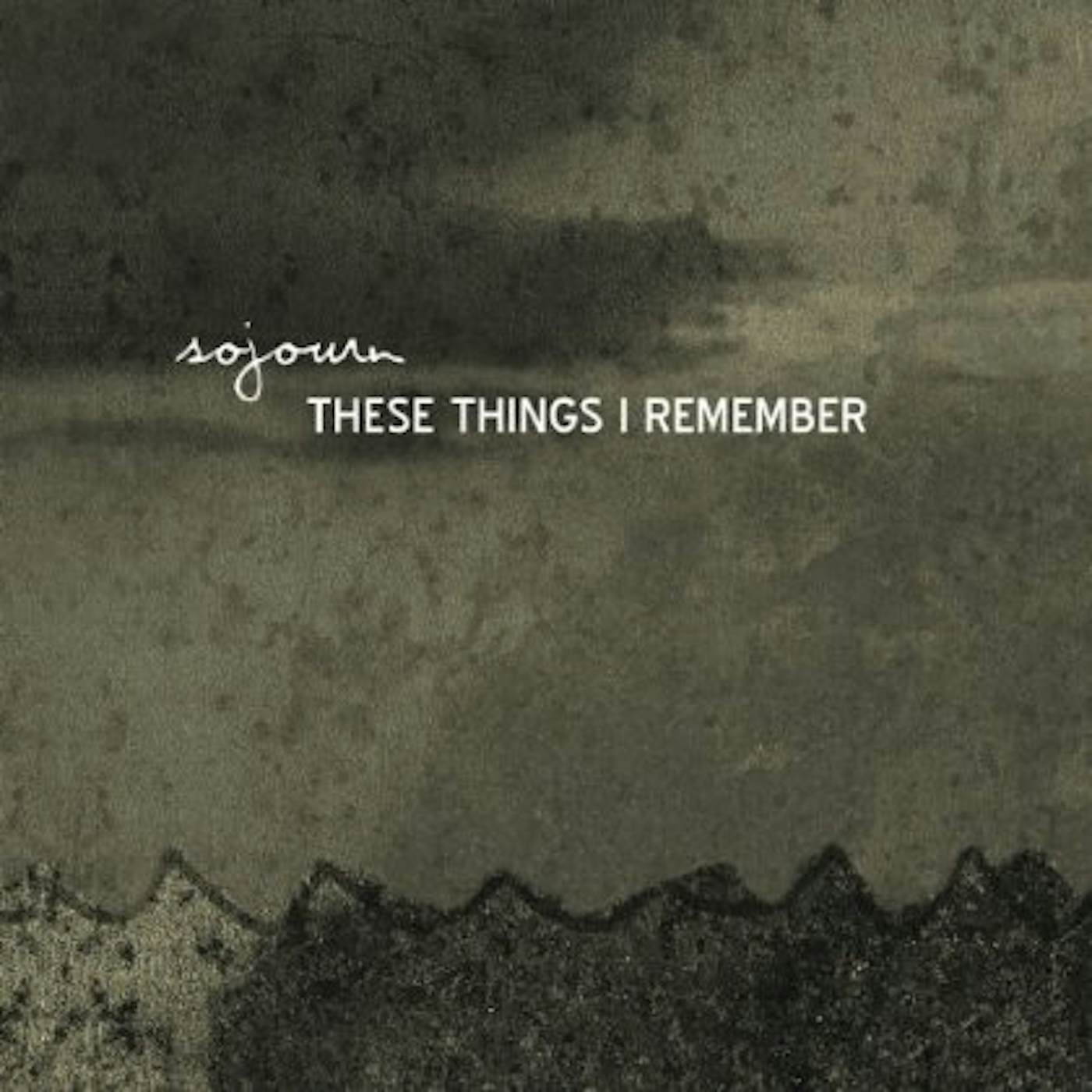 Sojourn THESE THINGS I REMEMBER CD