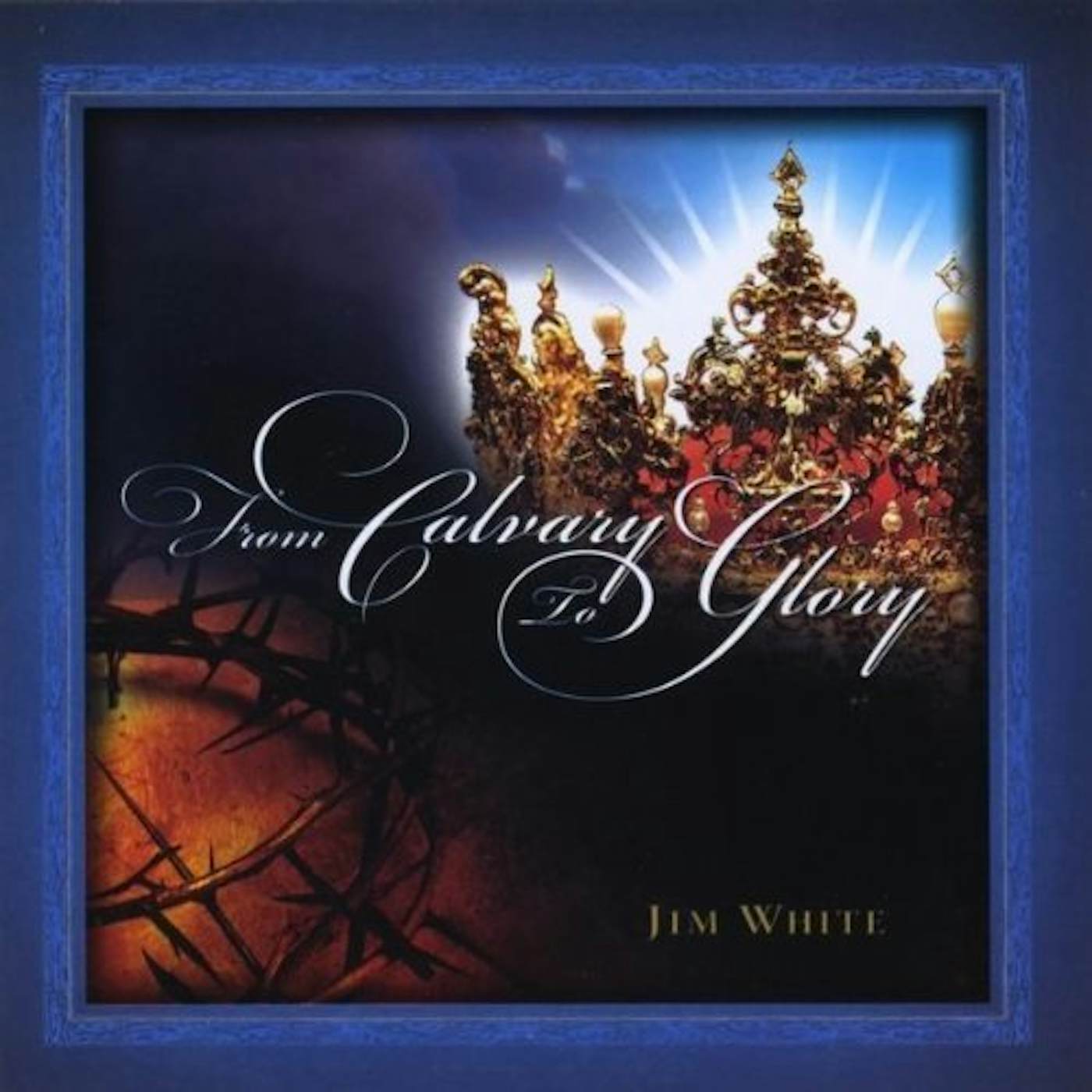 Jim White FROM CALVARY TO GLORY CD