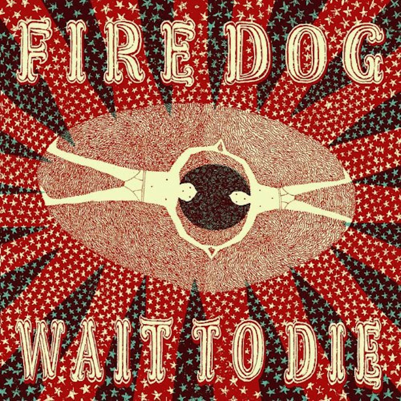 Fire Dog Wait To Die Vinyl Record