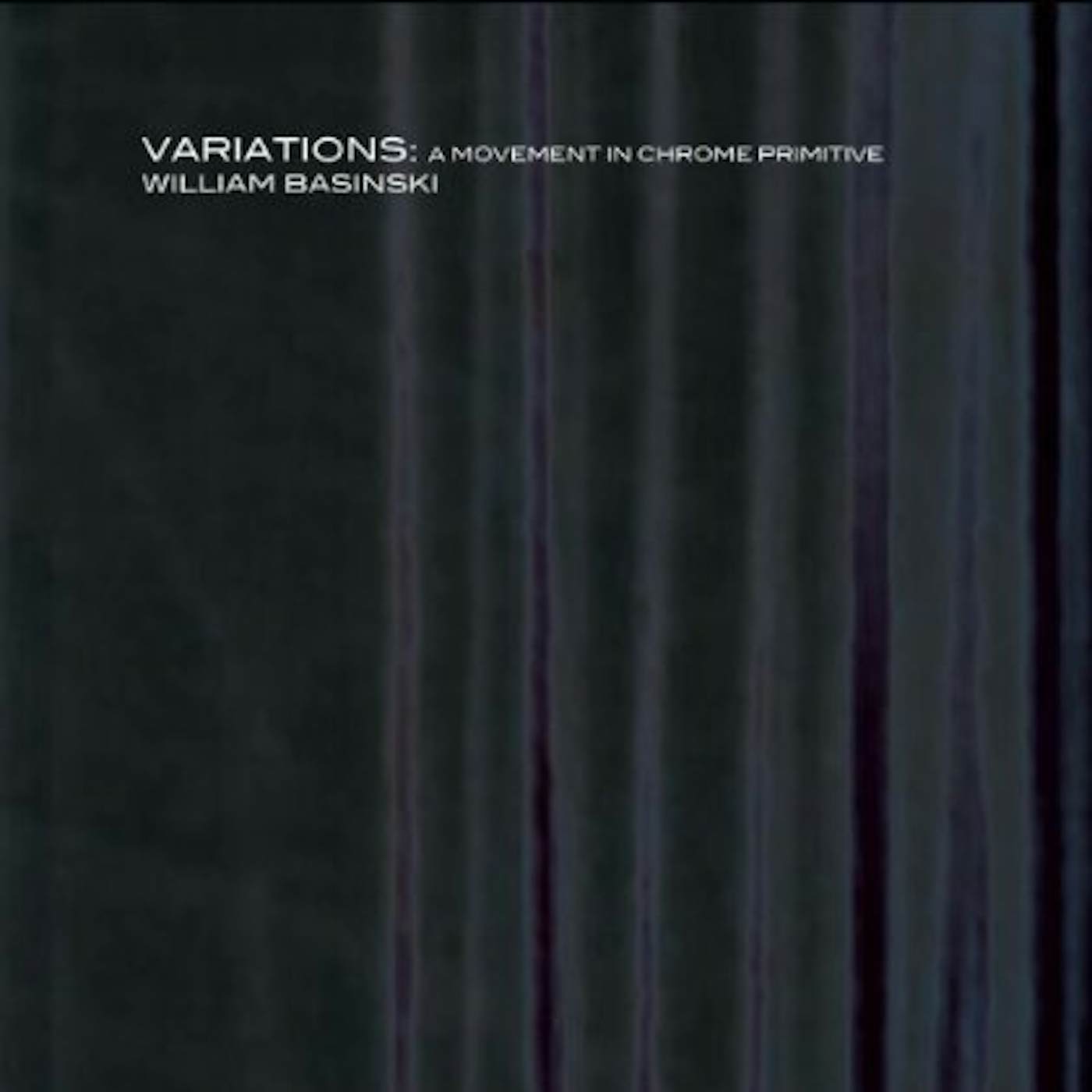 William Basinski VARIATIONS: A MOVEMENT IN CHROME PRIMITIVE CD