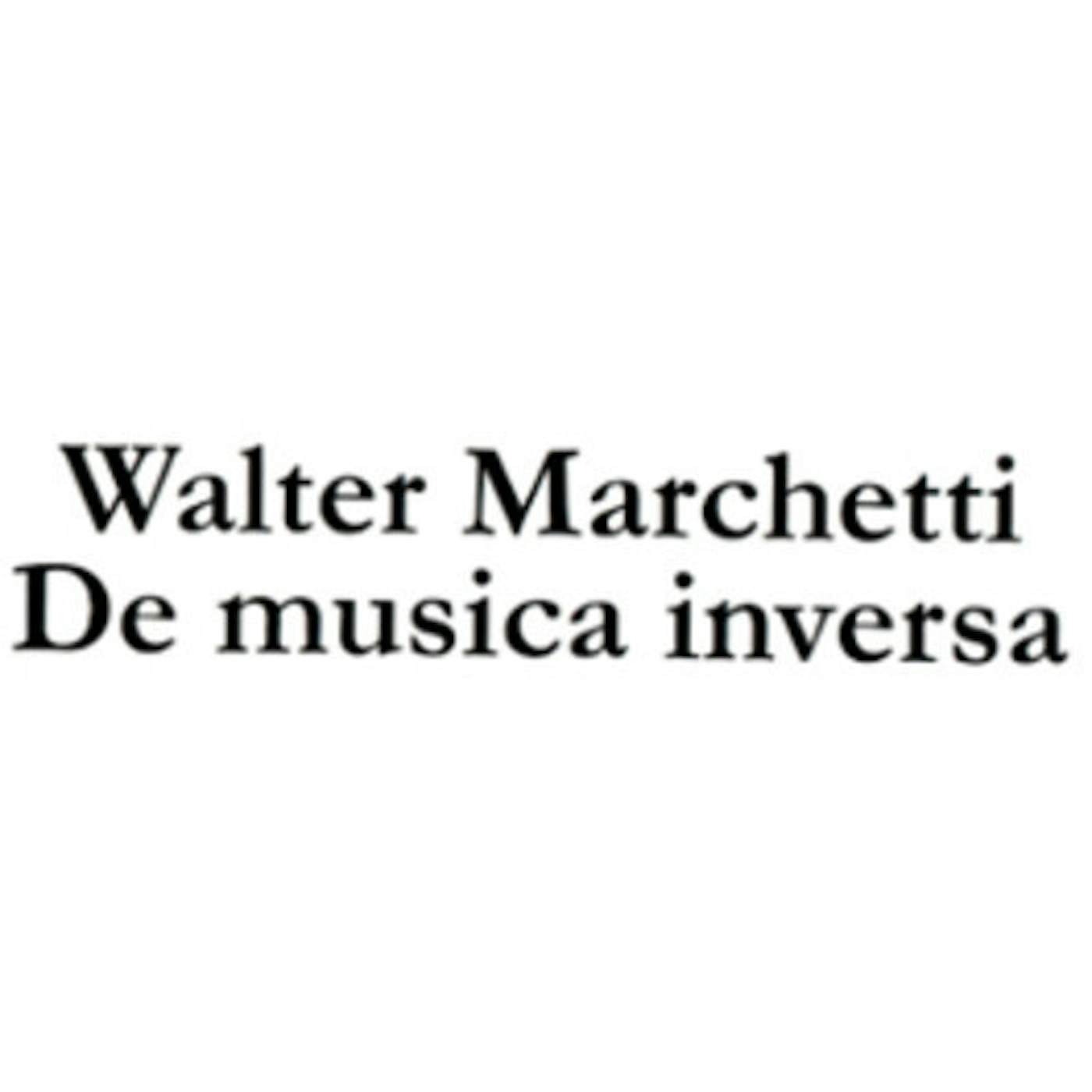 Walter Marchetti DE MUSICA INVERSA CD