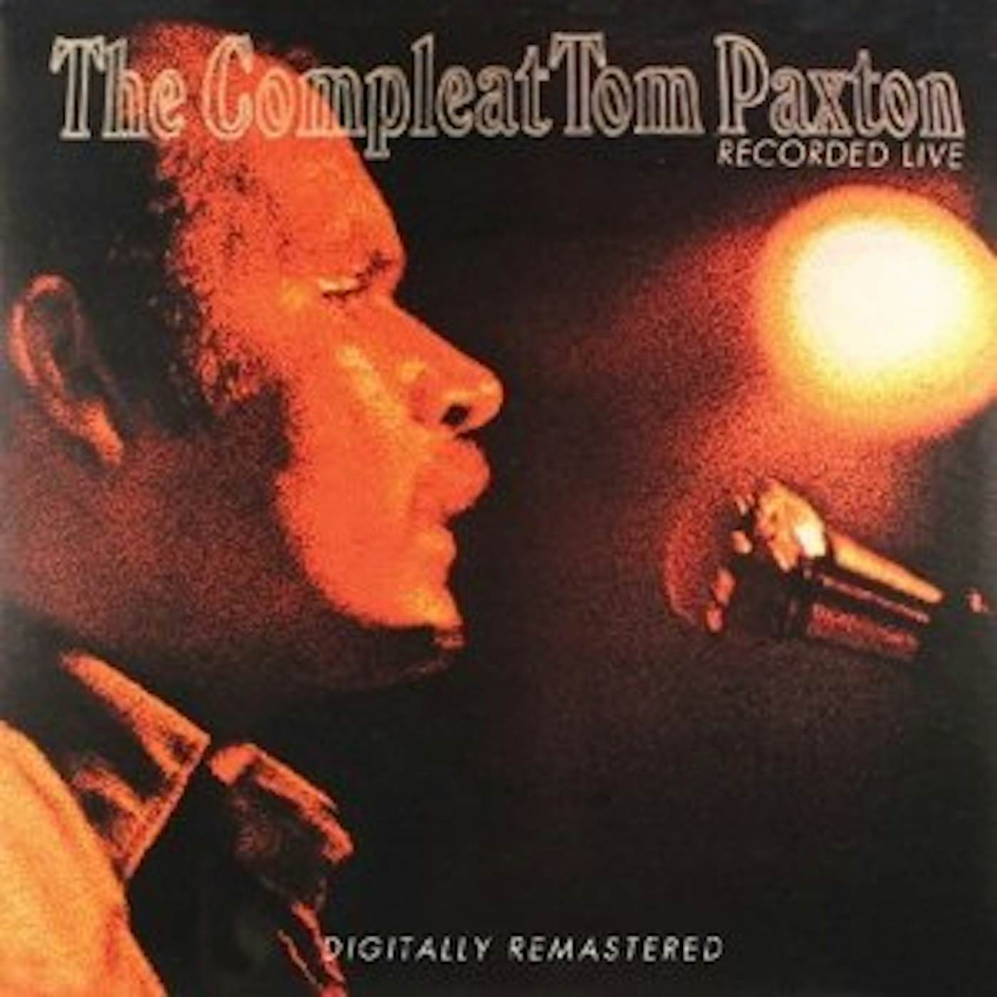 COMPLEAT TOM PAXTON: RECORDED LIVE CD