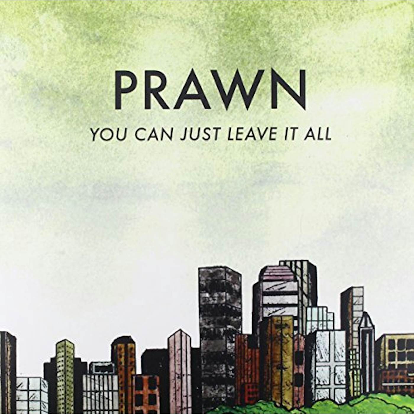 Prawn YOU CAN'T JUST LEAVE IT ALL Vinyl Record