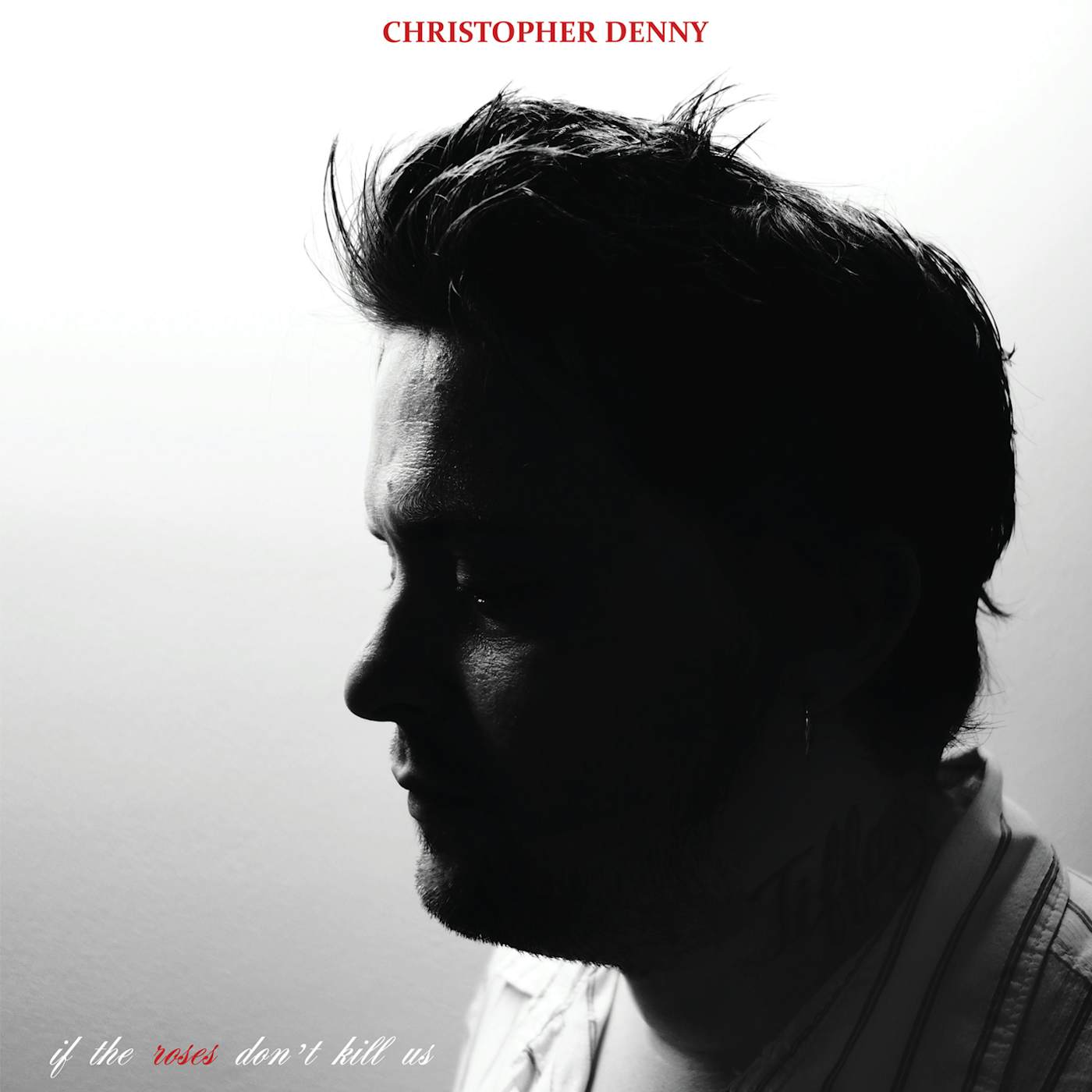Christopher Denny IF THE ROSES DON'T KILL US CD