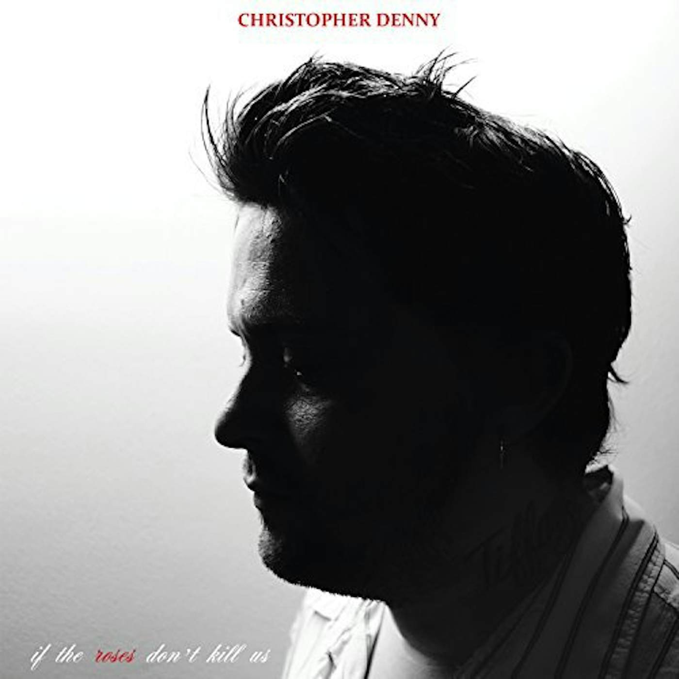 Christopher Denny If The Roses Don't Kill Us Vinyl Record