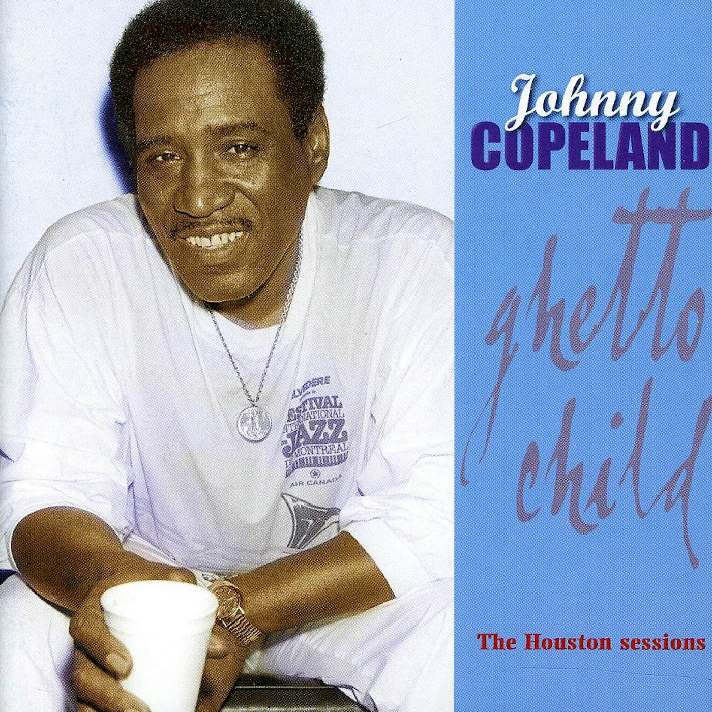Johnny Copeland GHETTO CHILD: HOUSTON SESSIONS CD