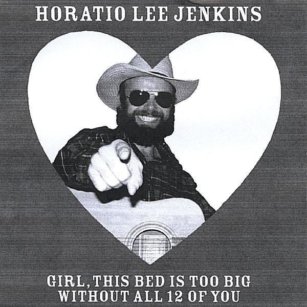 Horatio Lee Jenkins GIRL THIS BED IS TOO BIG WITHOUT ALL 12 OF YOU CD