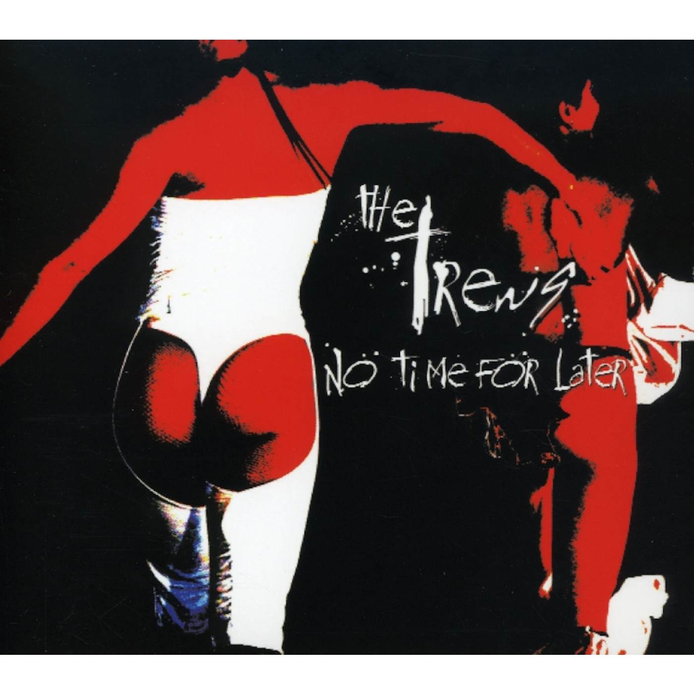 The Trews NO TIME FOR LATER CD